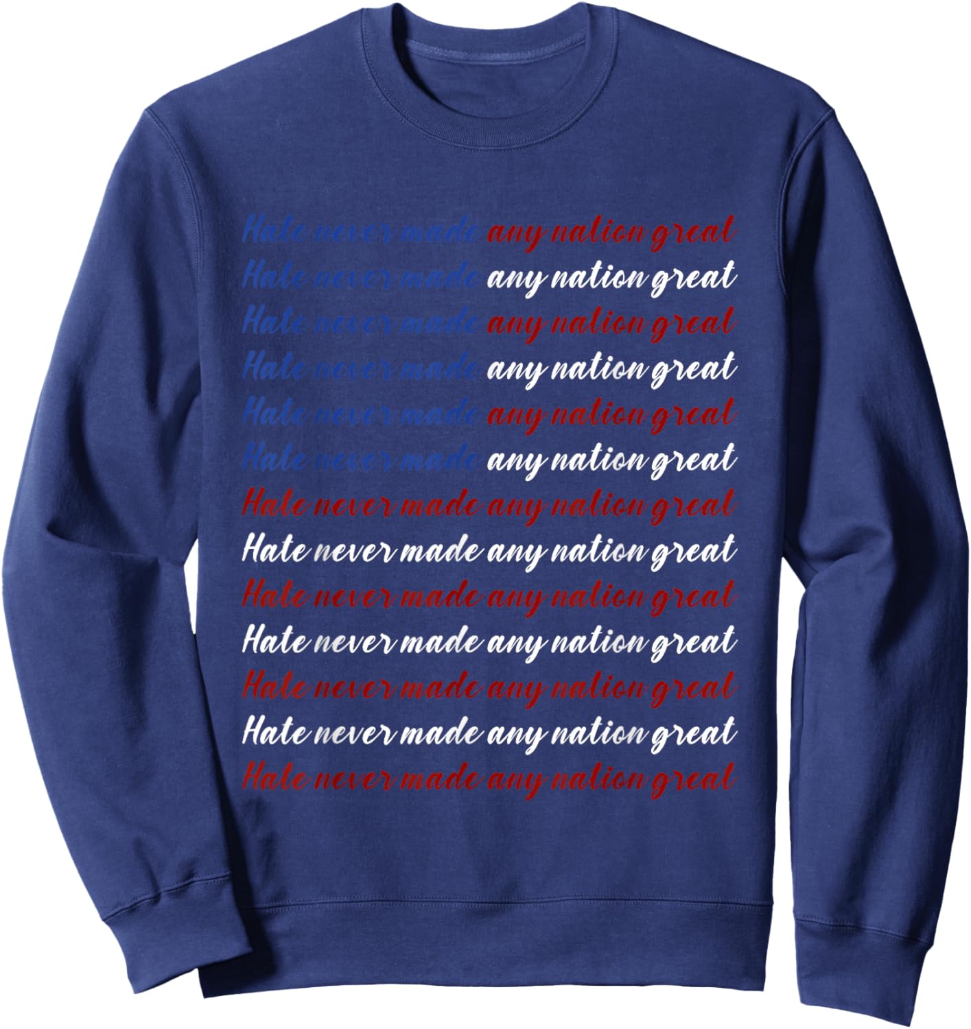 Hate Never Made Any Nation Great 4th of July Sweatshirt - Sweatshirt | Navy