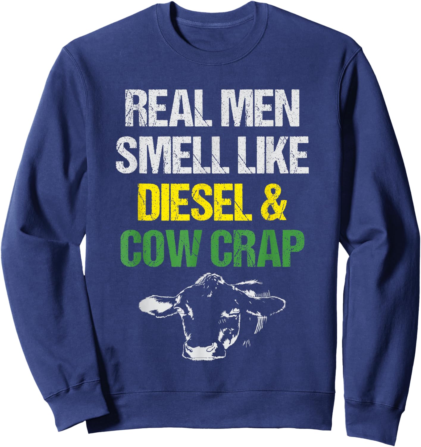 Real Men Smell Like Diesel and Cow Crap Funny Dairy Farmer Sweatshirt - Sweatshirt | Navy