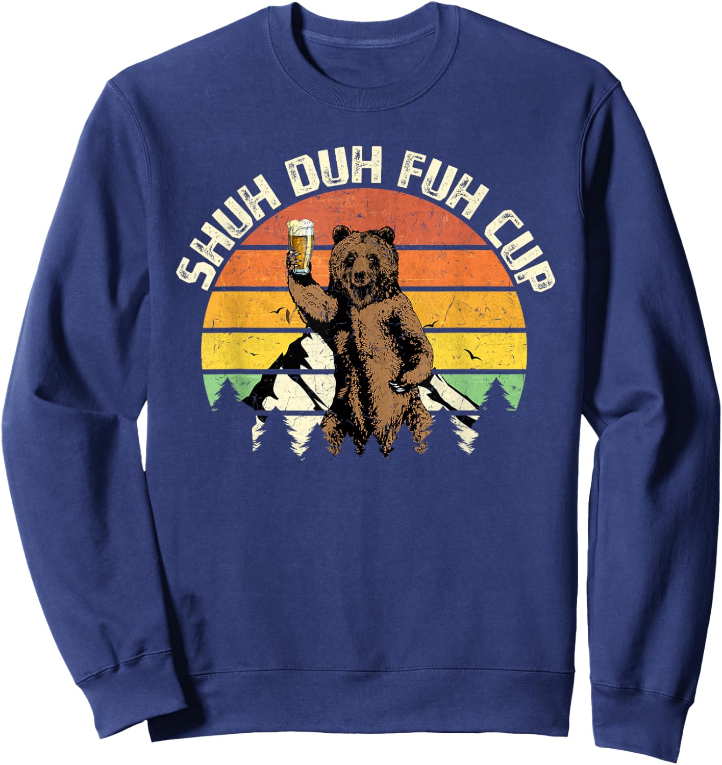 Shuh Duh Fuh Cup Funny Bear Drinking Beer Camping Sweatshirt - Sweatshirt | Navy