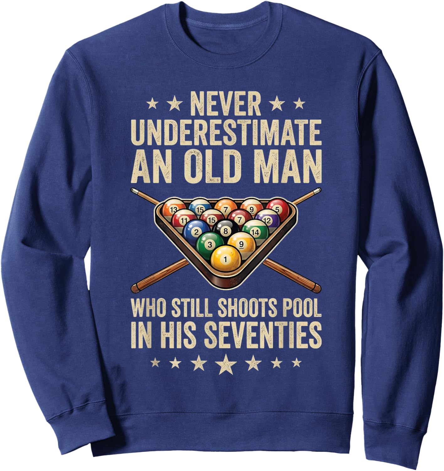 Never Underestimate an Old Man Shoots Pool in His Seventies Sweatshirt - Sweatshirt | Navy