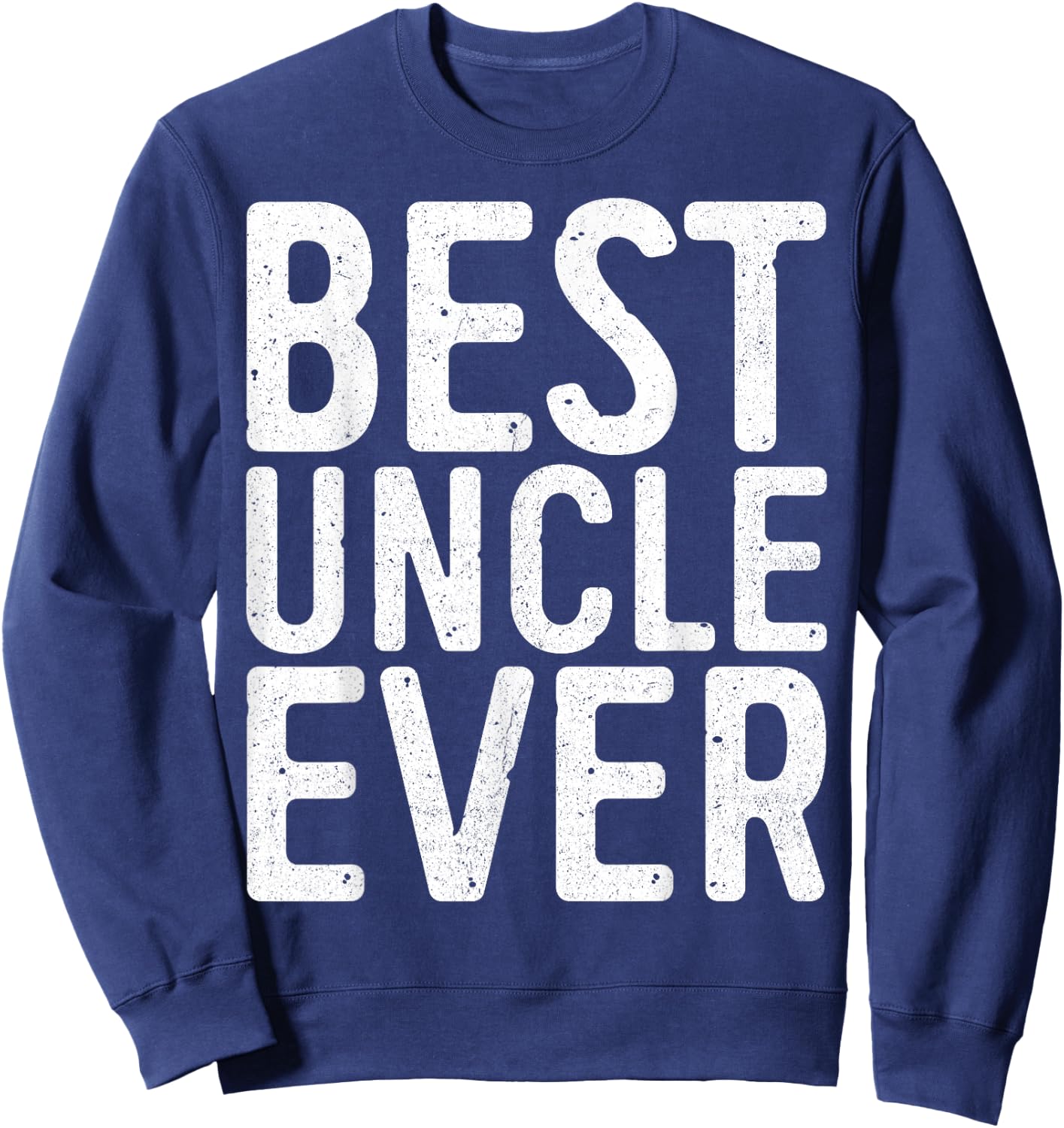 Best Uncle Ever Shirt Men Fathers Day Sweatshirt - Sweatshirt | Navy