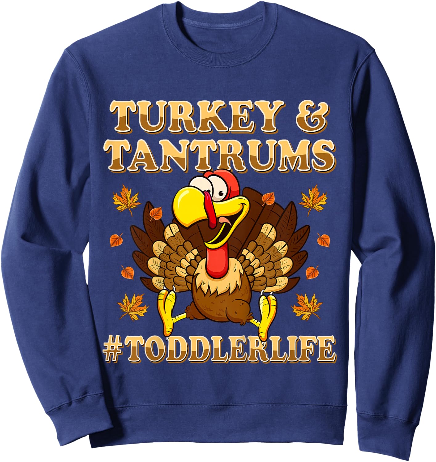 Turkey And Tantrums Shirt Toddler Life Funny Thanksgiving Sweatshirt - Sweatshirt | Navy