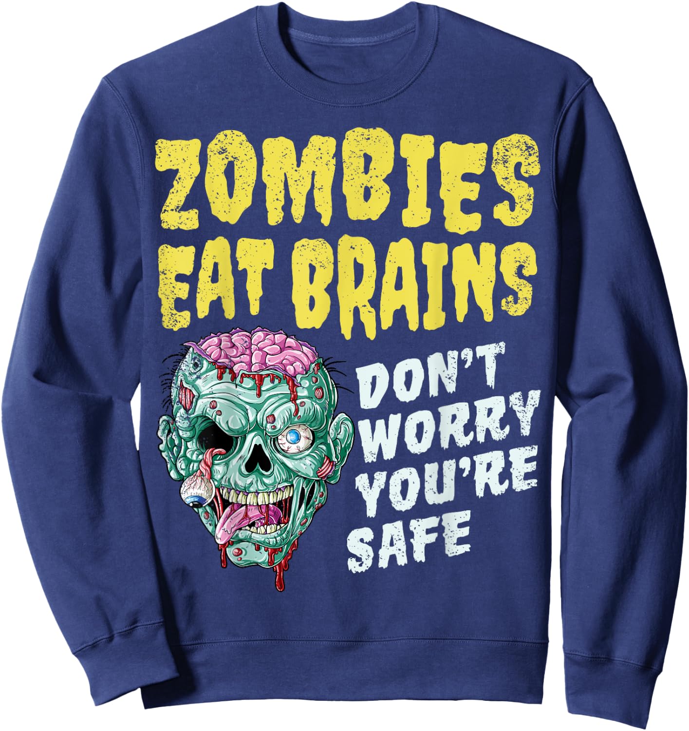 Zombies Eat Brains Don't Worry You're Safe Halloween Zombie Sweatshirt - Sweatshirt | Navy