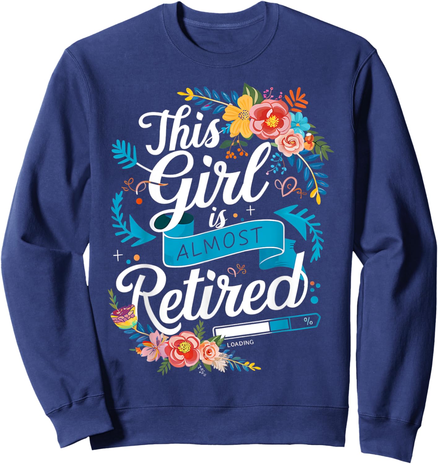 Funny Retired This Girl Is Almost Retired Women Retirement Sweatshirt - Sweatshirt | Navy