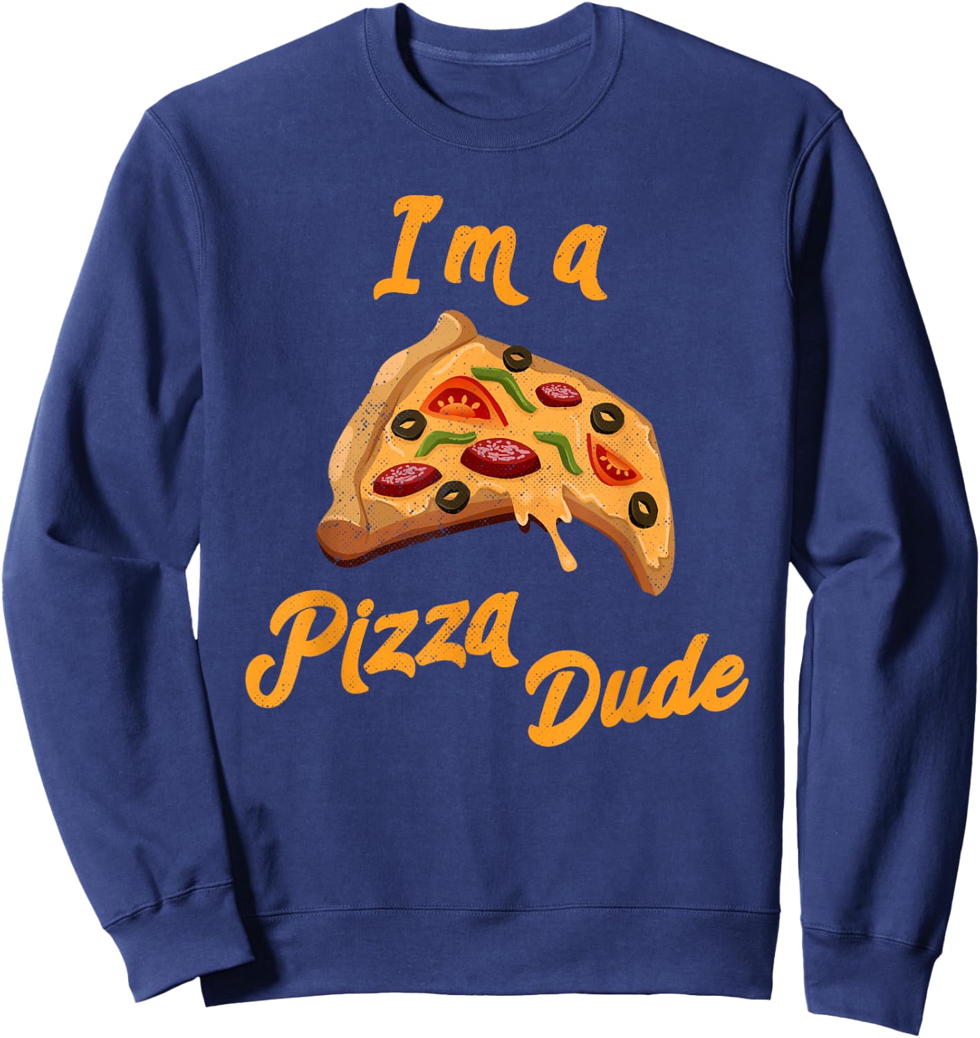I'm a Pizza Dude Italian Food Foodie Pizza Sweatshirt - Sweatshirt | Navy