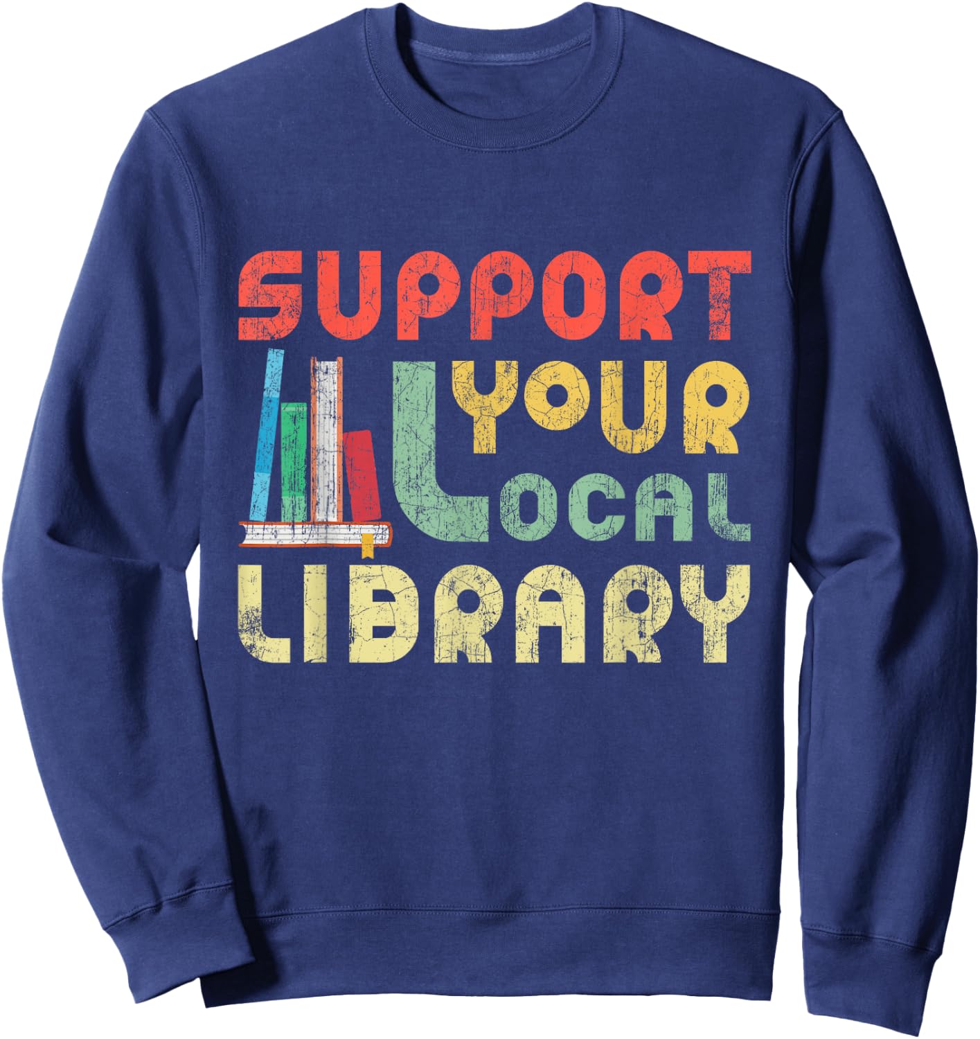Support Your Local Library Book Readers Lovers Sweatshirt - Sweatshirt | Navy
