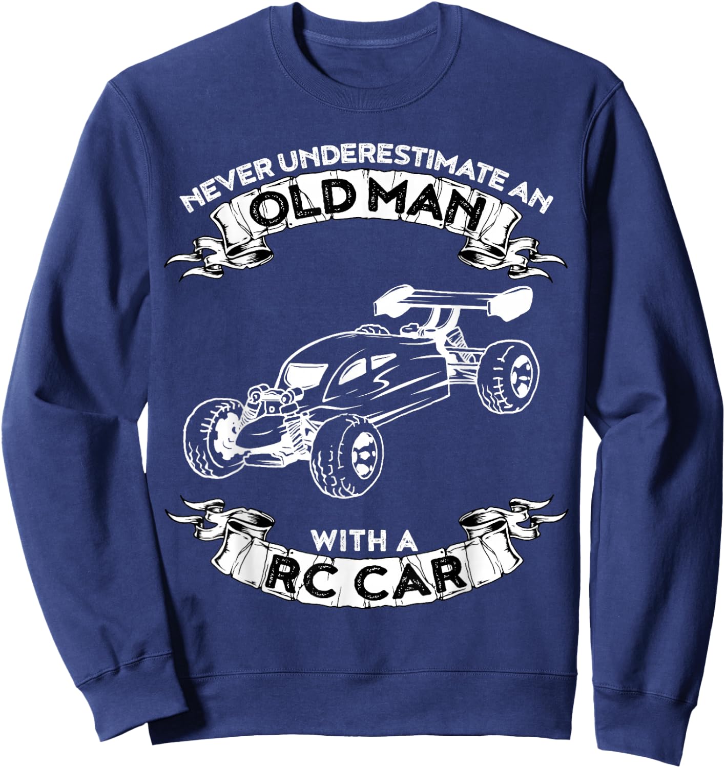 Never Underestimate an Old Man with a RC car Sweatshirt - Sweatshirt | Navy