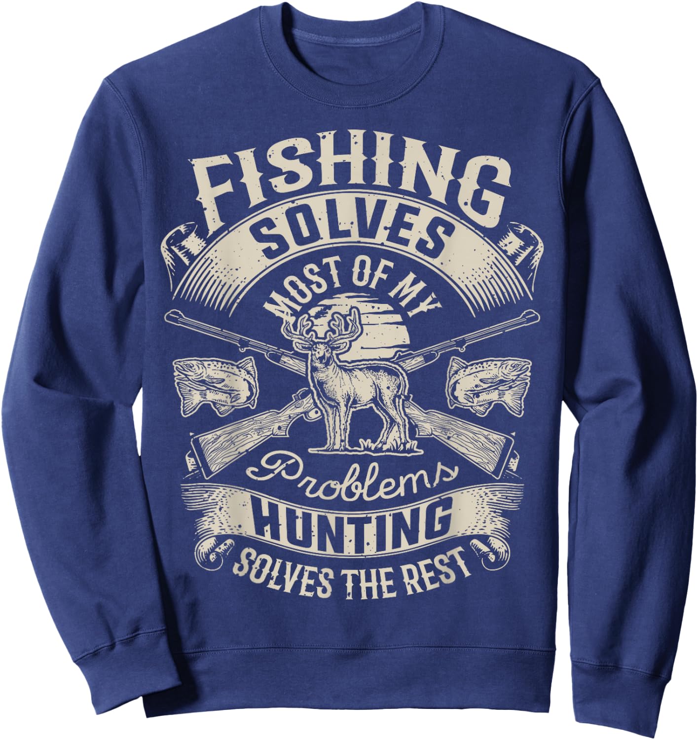 Fishing Solves Most Of My Problems T shirt Hunting Hunter Sweatshirt - Sweatshirt | Navy