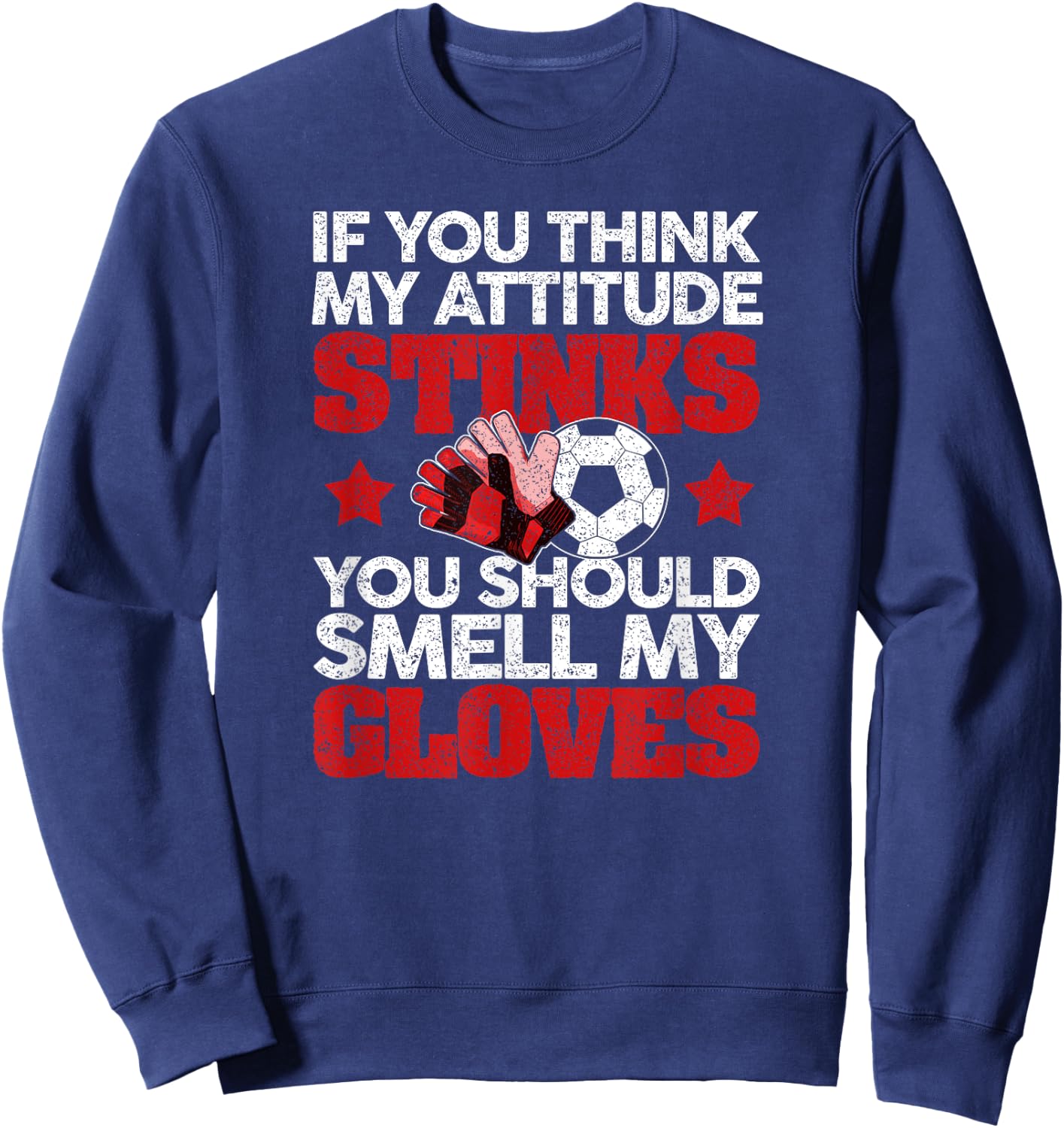 Funny Soccer Gloves Smell My Gloves Attitude Football Sweatshirt - Sweatshirt | Navy