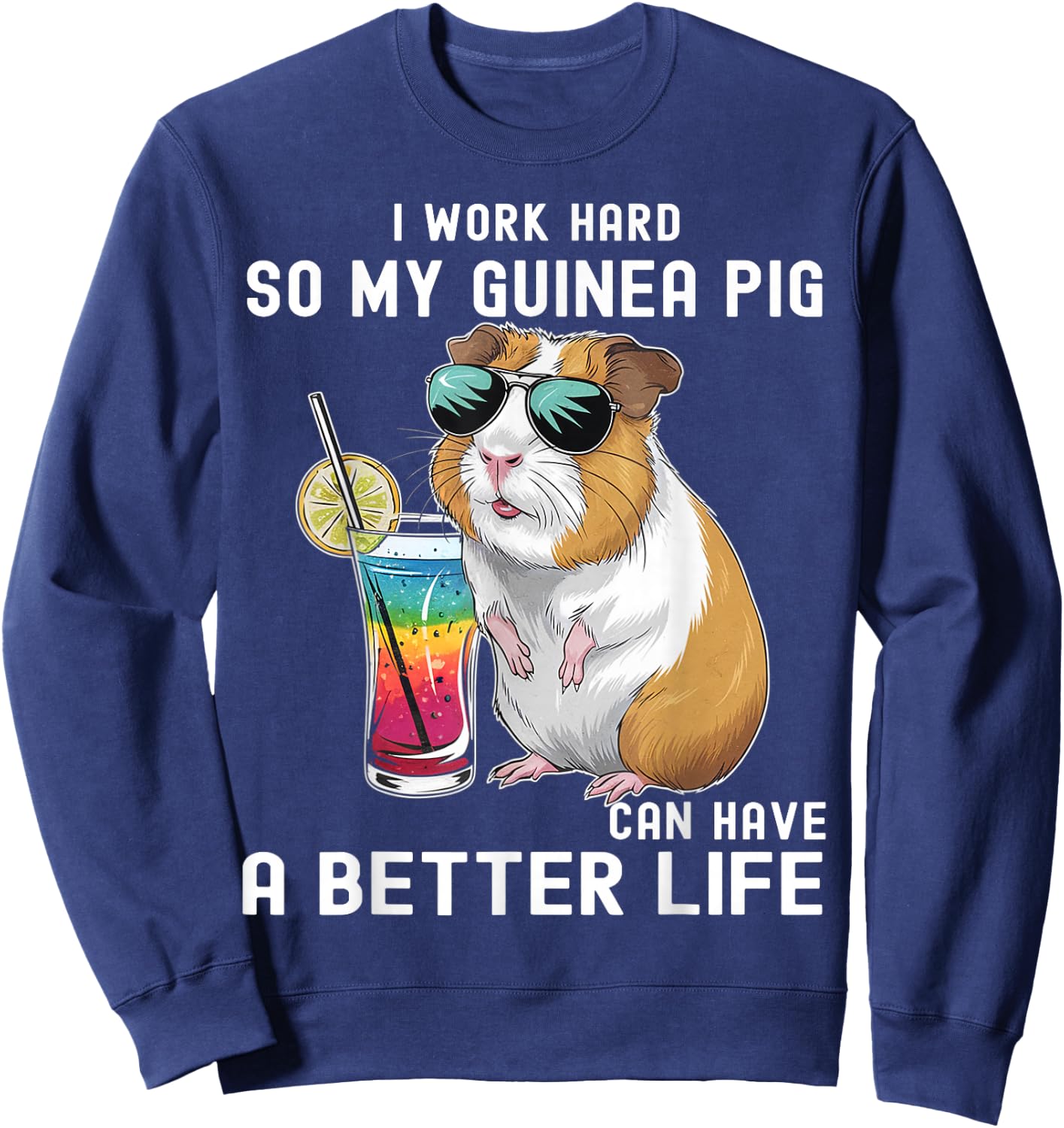 I Work Hard So My Guinea Pig Can Have A Better Life Lovers Sweatshirt - Sweatshirt | Navy