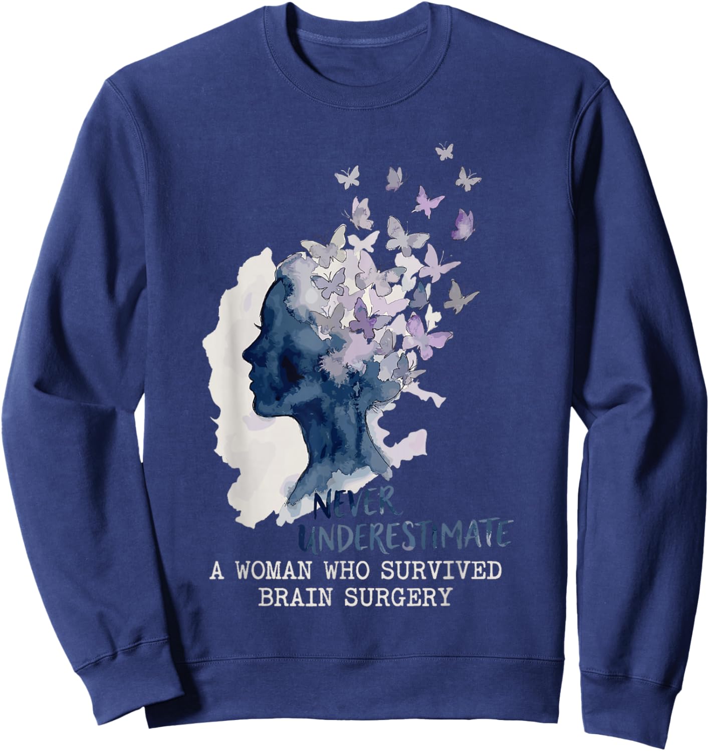 Never Underestimate A Woman Who Survived Brain Surgery Sweatshirt - Sweatshirt | Navy