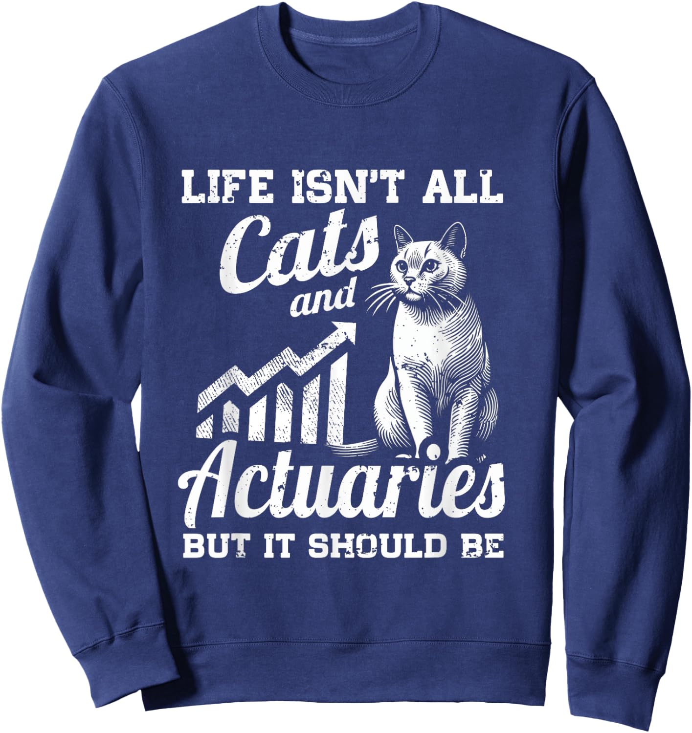 Life Isn't All Cats And Actuary But It Should Be Sweatshirt - Sweatshirt | Navy