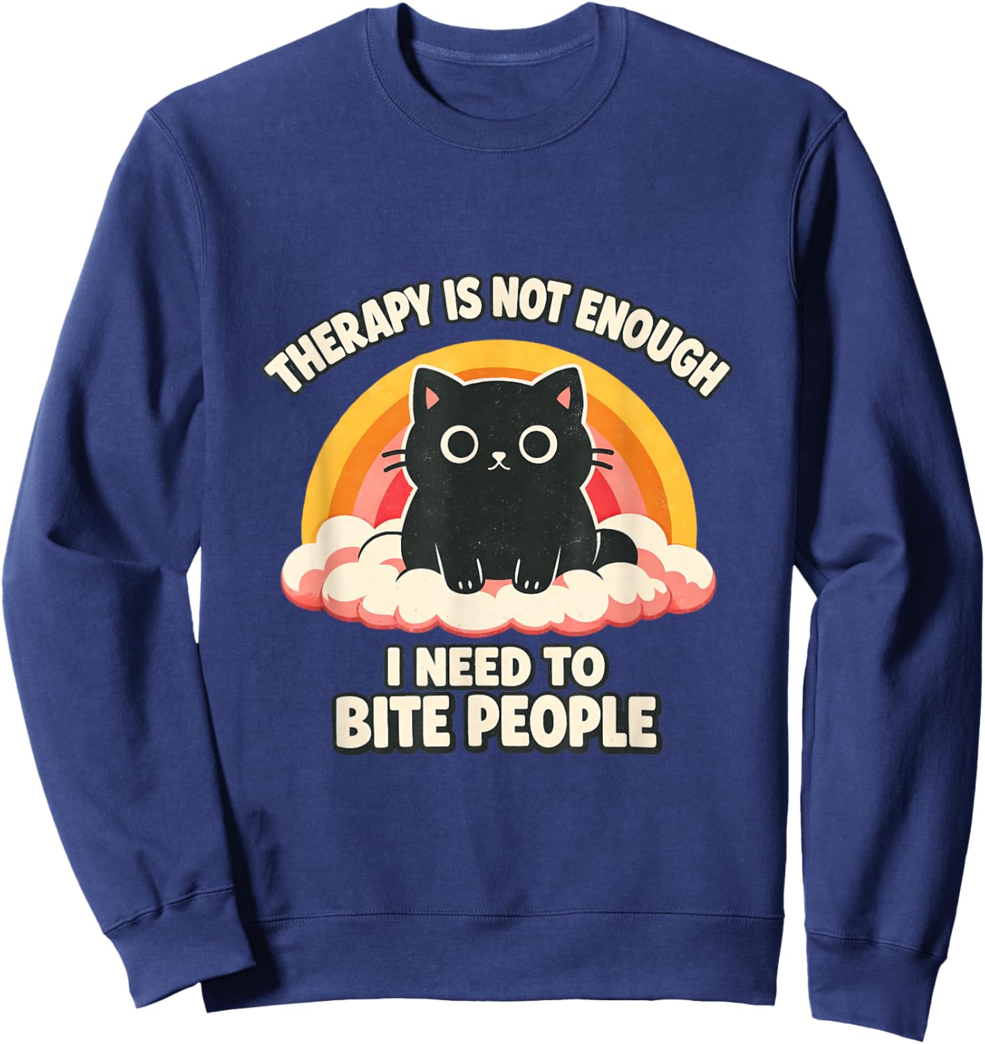 Therapy Not Enough I Need to Bite People Cat Funny Ironic Sweatshirt - Sweatshirt | Navy