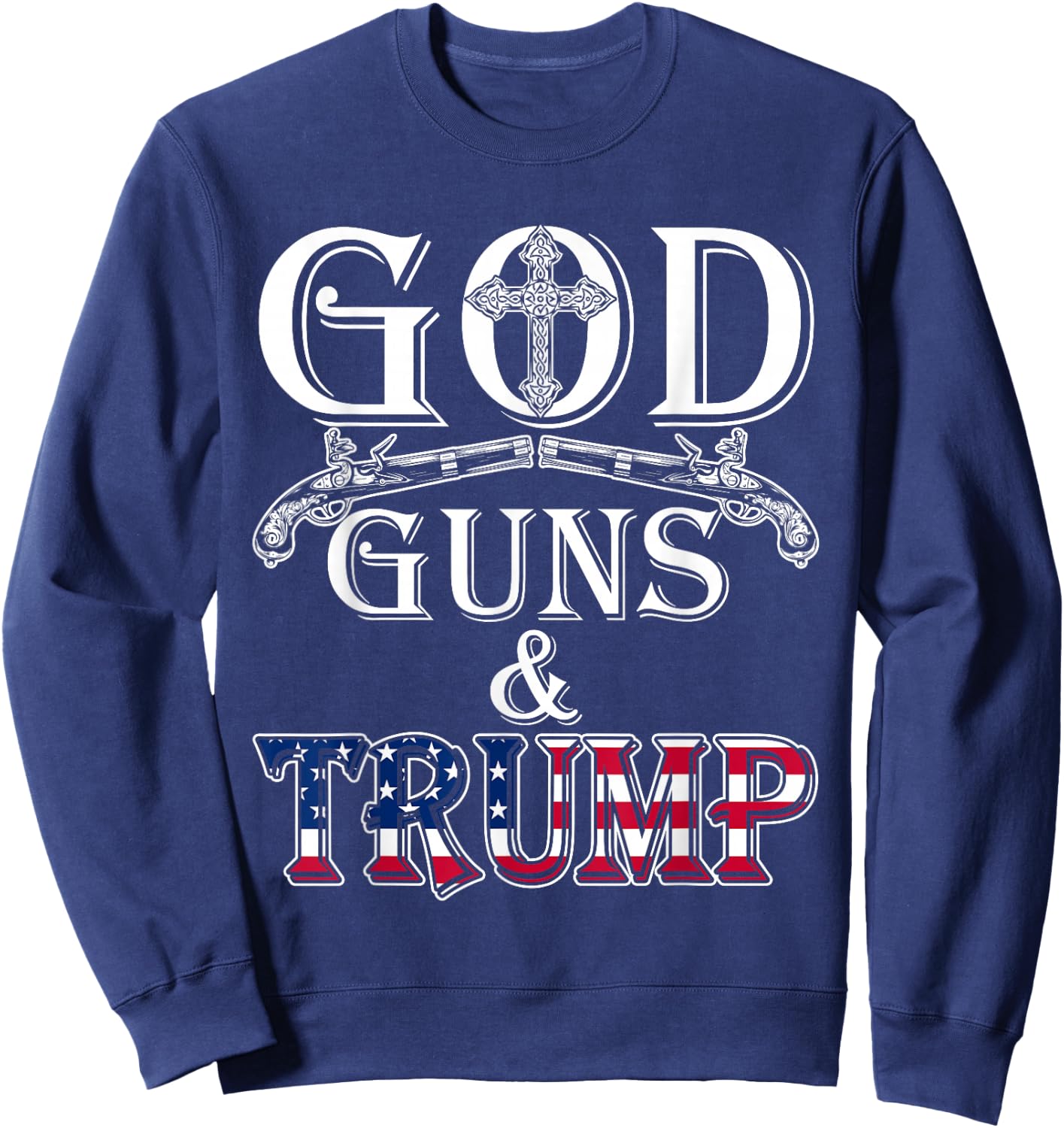 God Guns and Trump Shirt 2nd Amendment T Shirt Trump 45 Sweatshirt - Sweatshirt | Navy