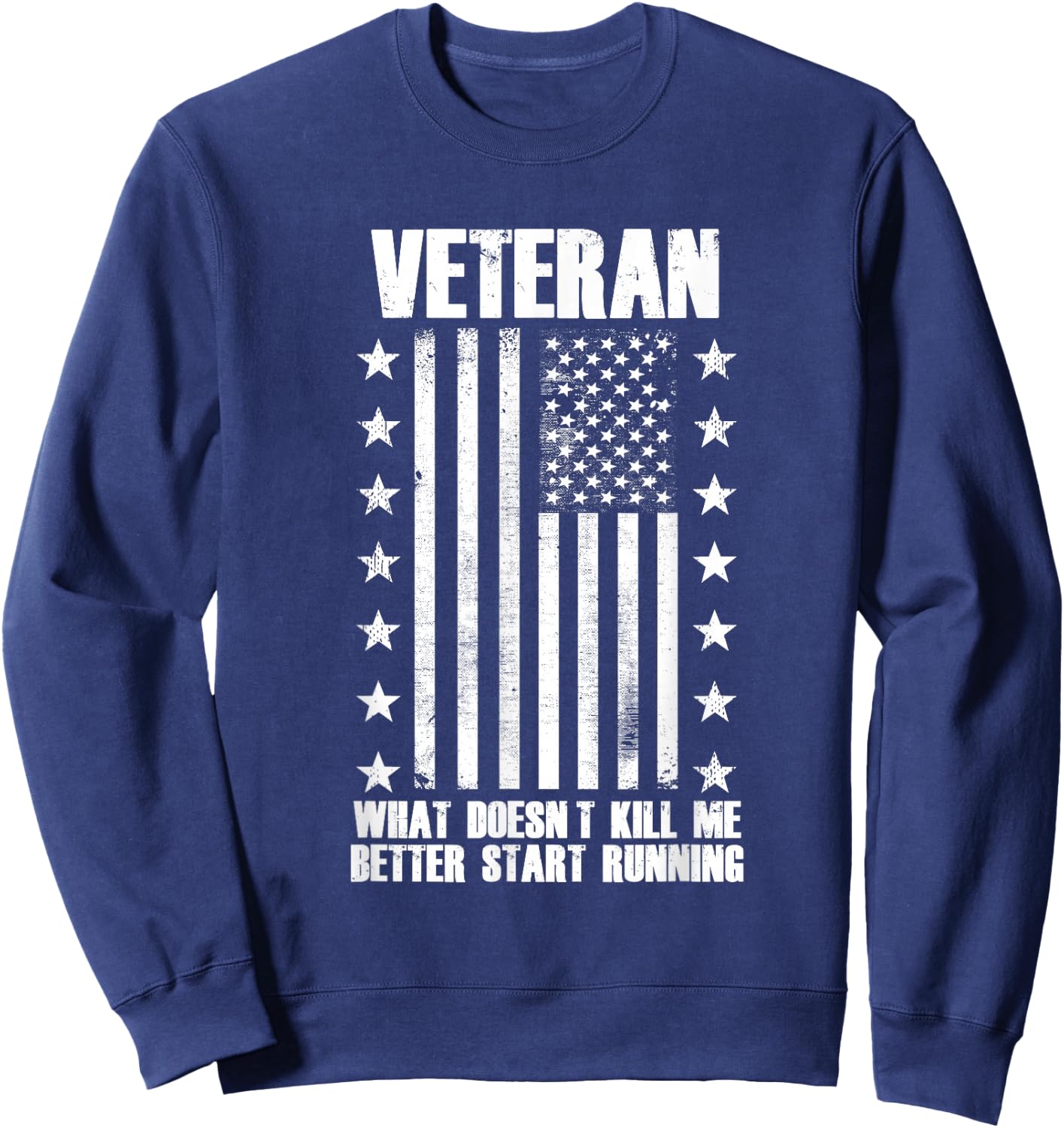 Veteran - What Doesn't Kill Me Better Start Running Sweatshirt - Sweatshirt | Navy