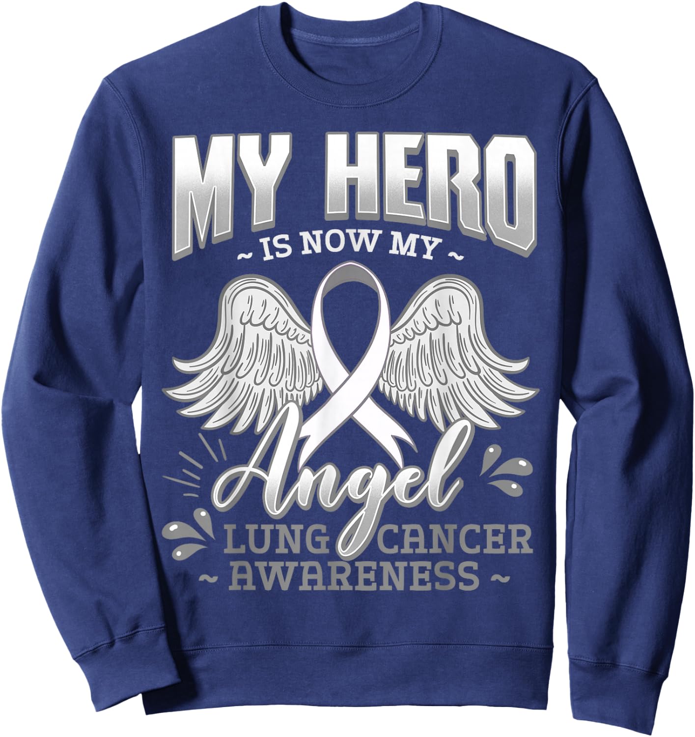 My Hero Is Now My Angel Lung Cancer Carcinoma Tumor Sweatshirt - Sweatshirt | Navy