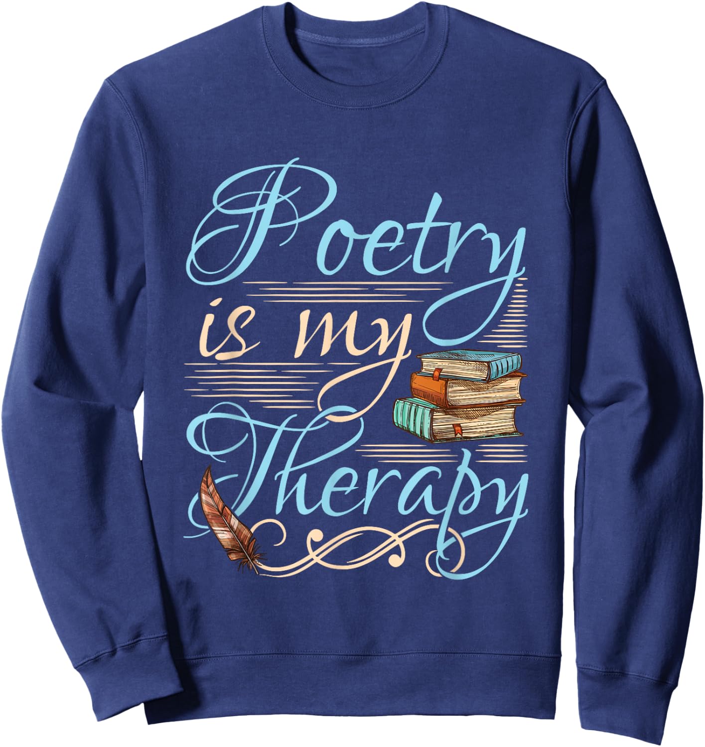 Poetry Is My Therapy Quote World Poetry Day Poet Sweatshirt - Sweatshirt | Navy