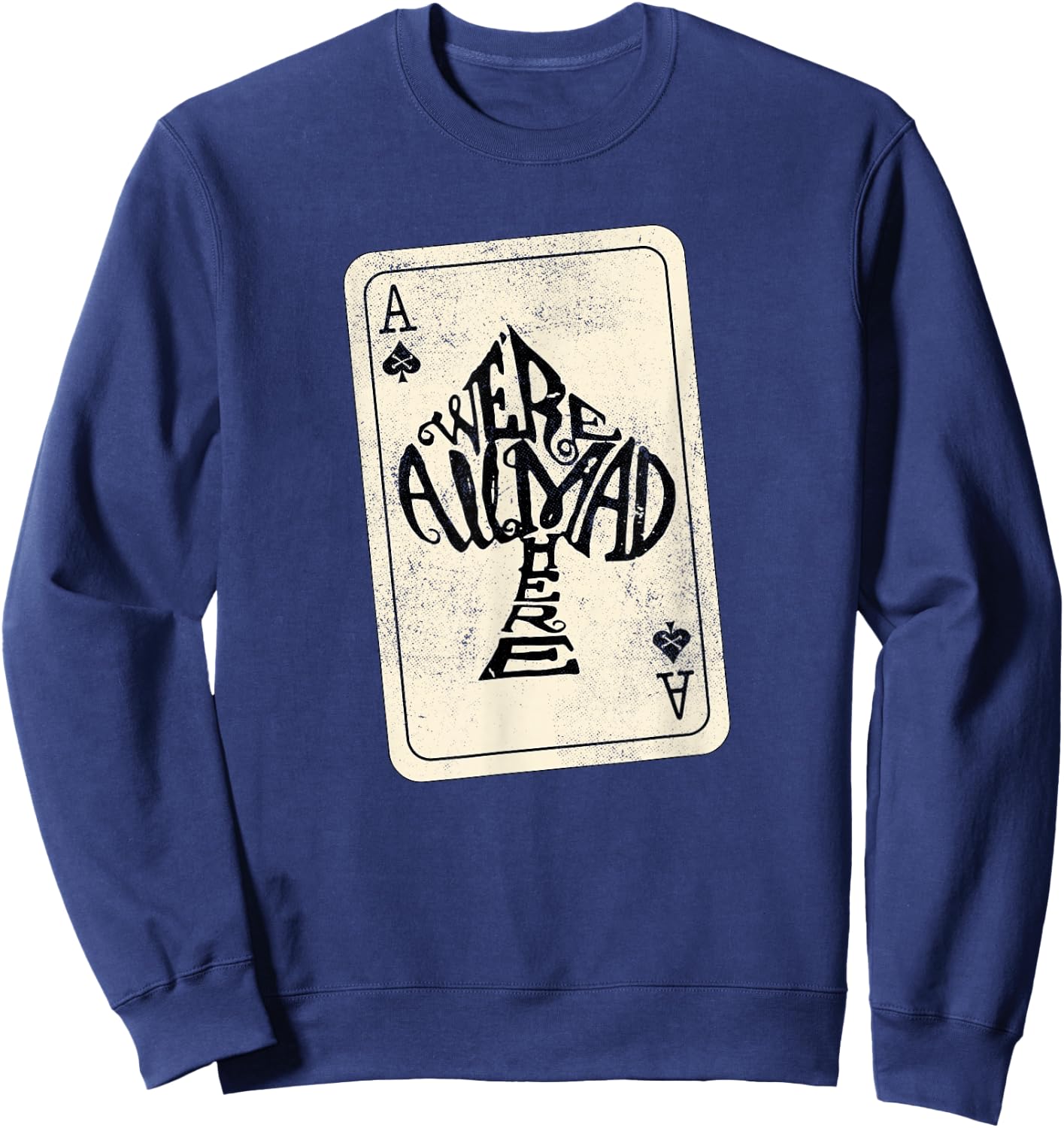 Ace of Spades We're All Mad Here Alice in Wonderland Sweatshirt - Sweatshirt | Navy