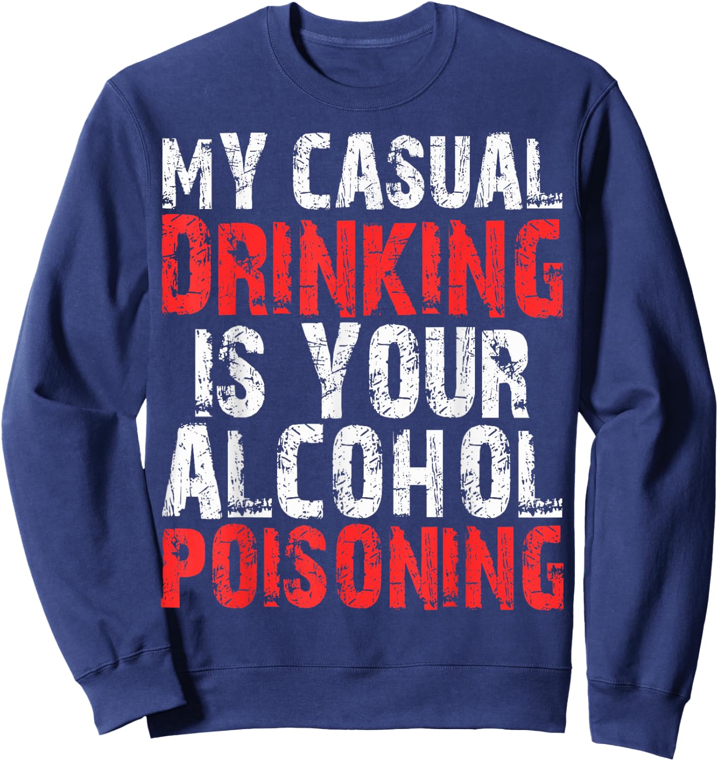 My Casual Drinking Is Your Alcohol Poisoning Shirt Drinking Sweatshirt - Sweatshirt | Navy