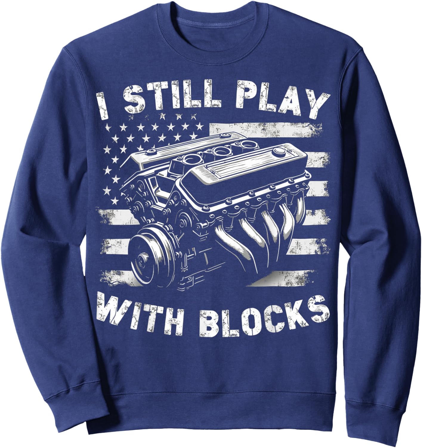 I Still Play With Blocks Funny Mechanic Garage Motor Engine Sweatshirt - Sweatshirt | Navy