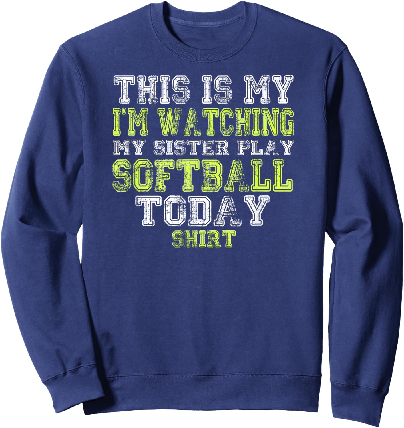 This Is My I'm Watching My Sister Play Softball Today Shirt Sweatshirt - Sweatshirt | Navy