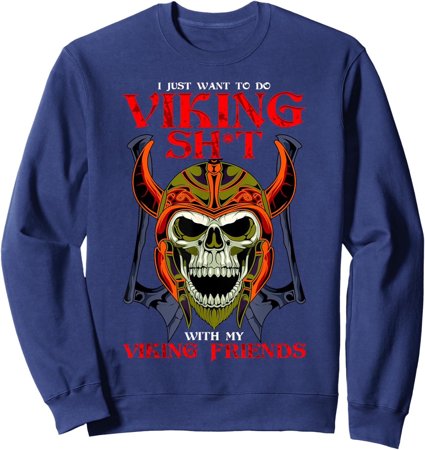 Norse Honor I Want To Do Viking Shit With My Friends Viking Sweatshirt - Sweatshirt | Navy
