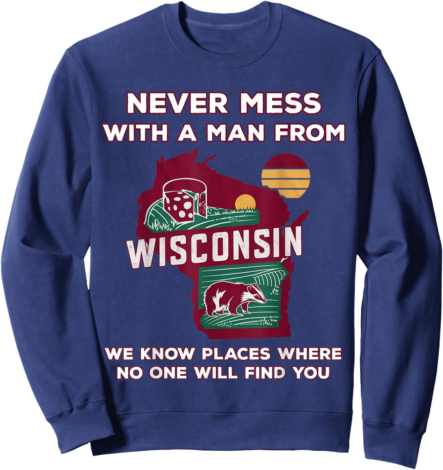 Never mess with a man from Wisconsin Sweatshirt - Sweatshirt | Navy