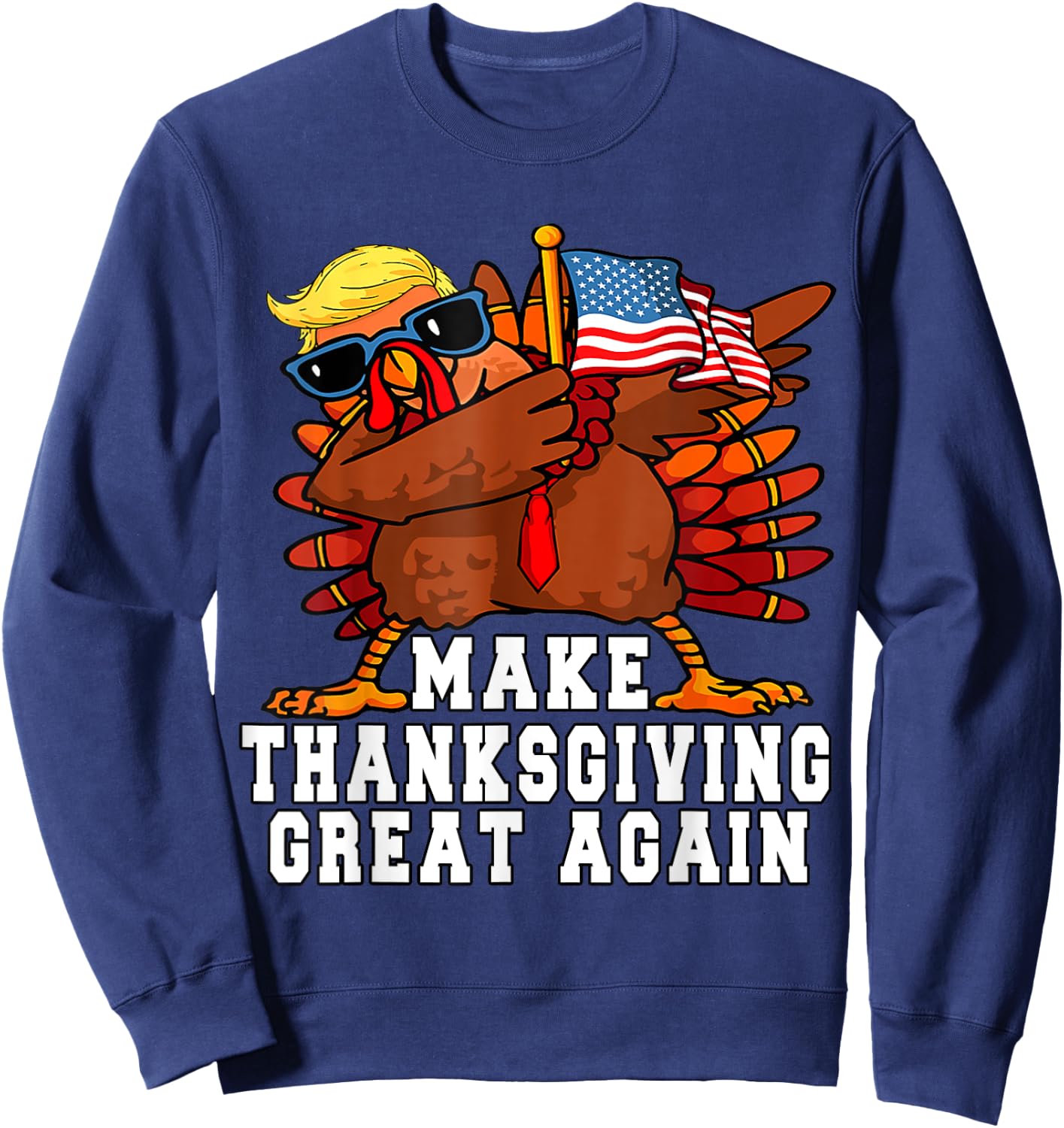 MAKE THANKSGIVING GREAT AGAIN Funny Turkey 2024 President Sweatshirt - Sweatshirt | Navy
