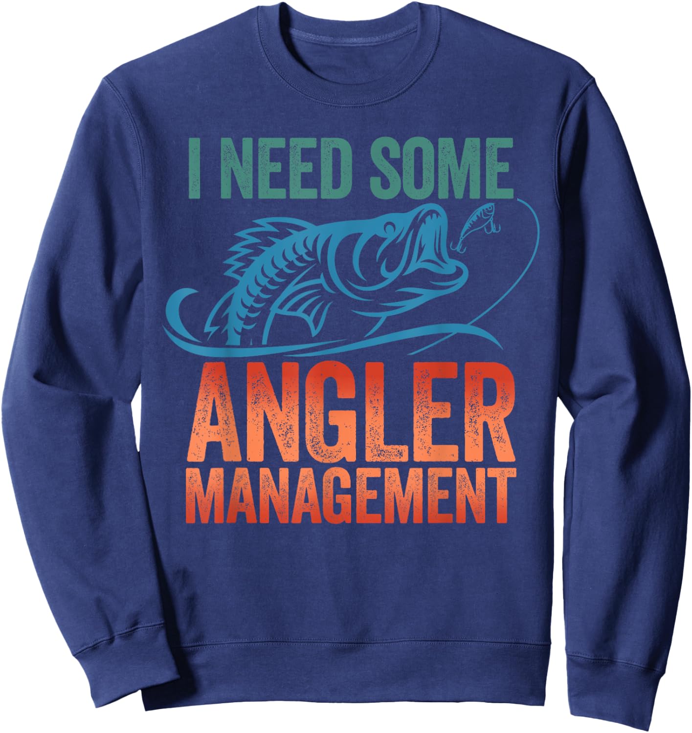 Funny Fishing Gift - I Need Some Angler Management Sweatshirt - Sweatshirt | Navy