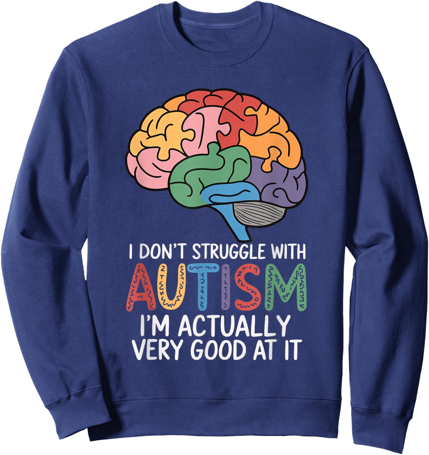 I Don't Struggle With Autism I'm Actually Very Good At It Sweatshirt - Sweatshirt | Navy