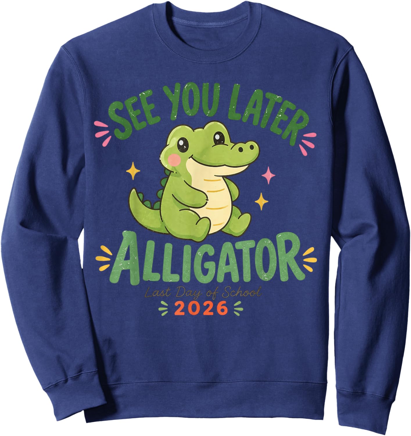 See You Later Alligator Last Day of School 2026 Sweatshirt - Sweatshirt | Navy
