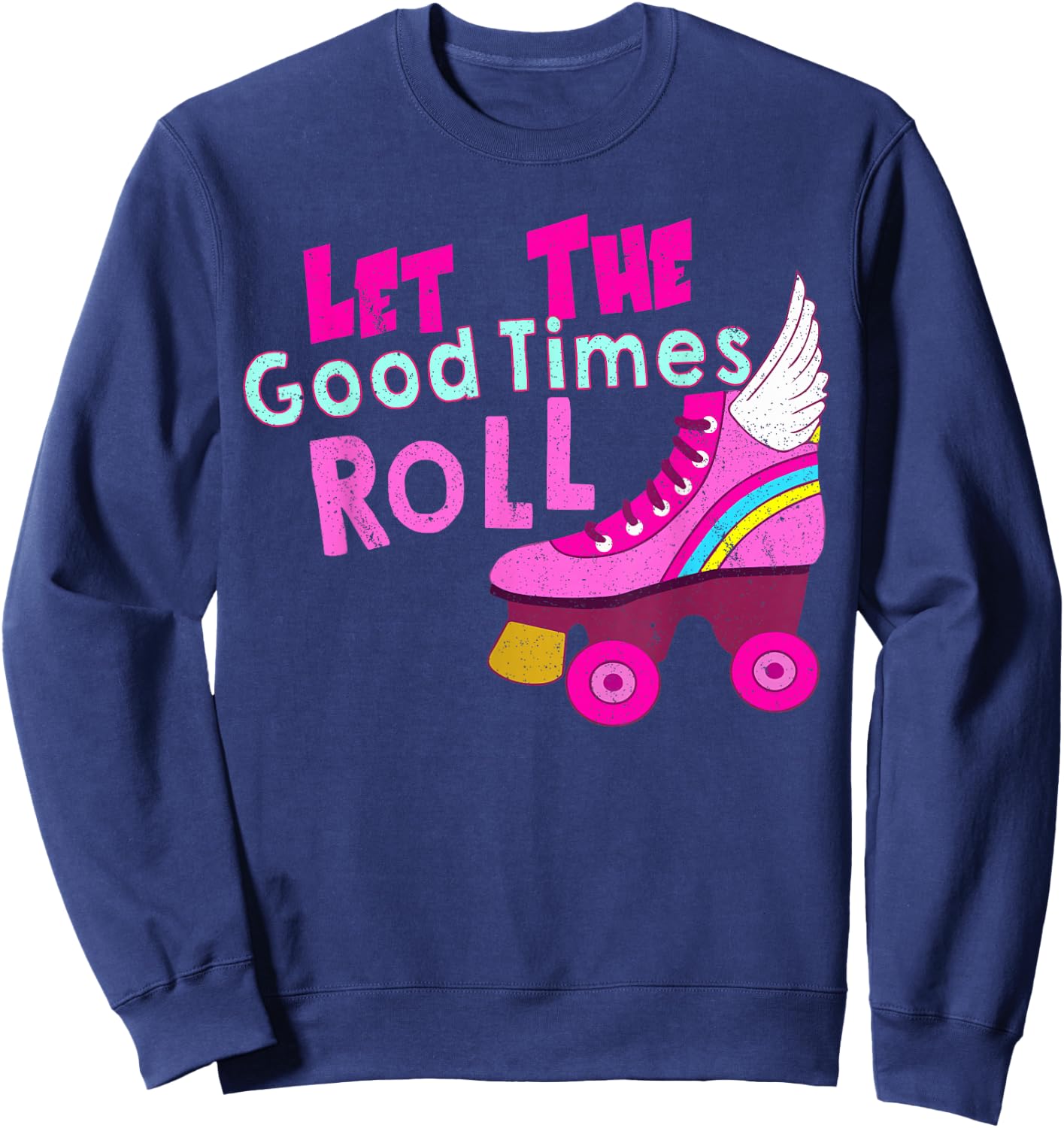 Let The Good Times Roll Shirt - Roller Skate Sweatshirt - Sweatshirt | Navy