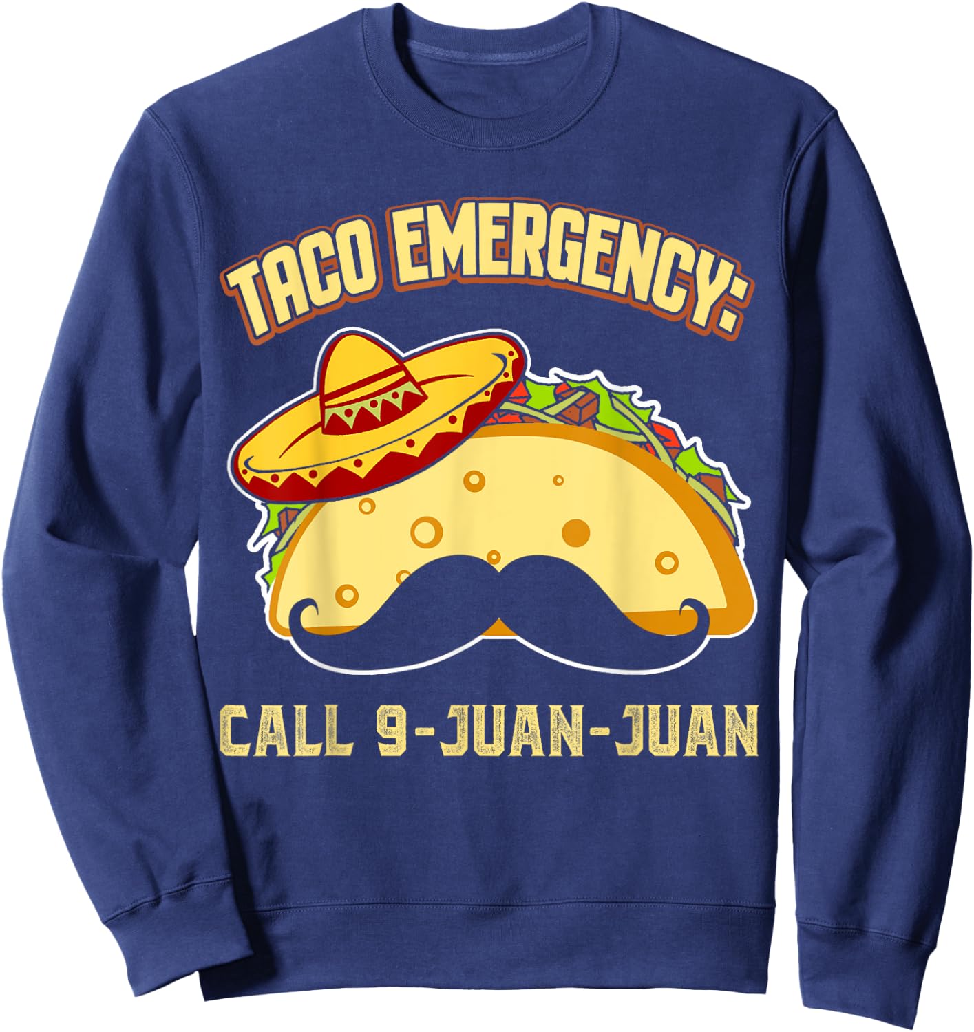 Taco Emergency Call 9 Juan Juan Funny Cinco De Mayo Mexican Sweatshirt - Sweatshirt | Navy