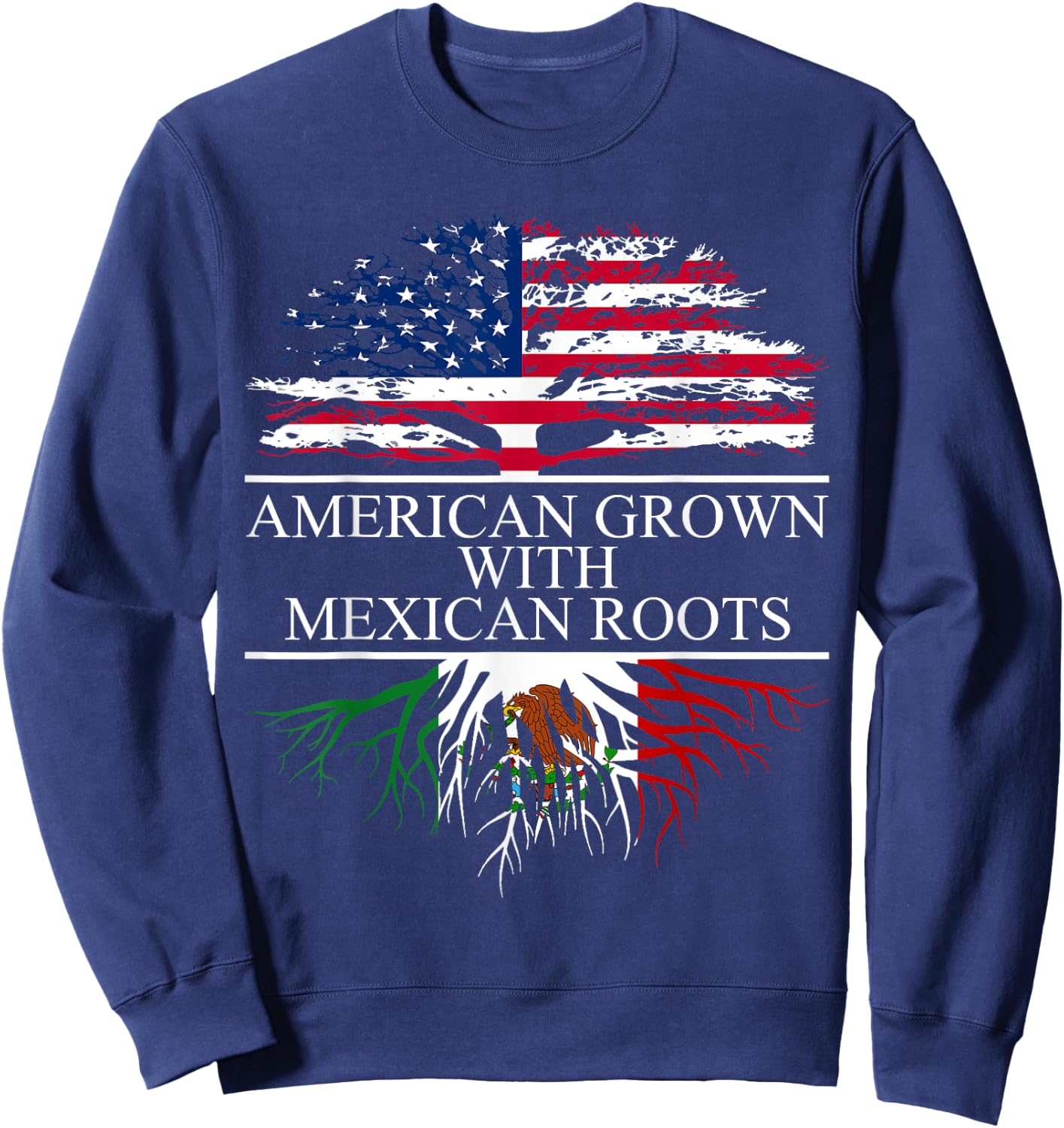 Mexico Shirt, Chicano Shirt, American Grown Mexican Roots Sweatshirt - Sweatshirt | Navy