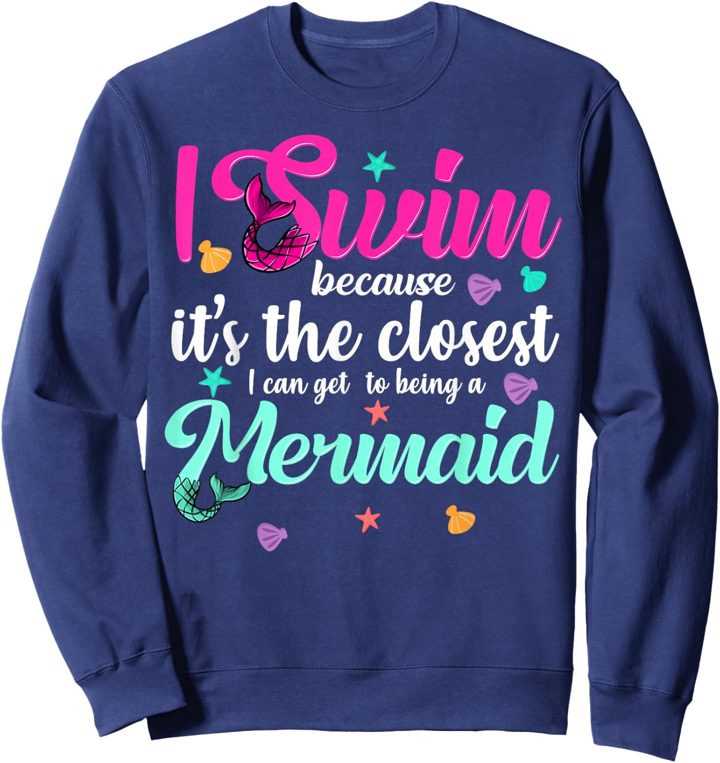 Funny Mermaid Swimming Quote Women and Girl Swimmers Gift Sweatshirt - Sweatshirt | Navy