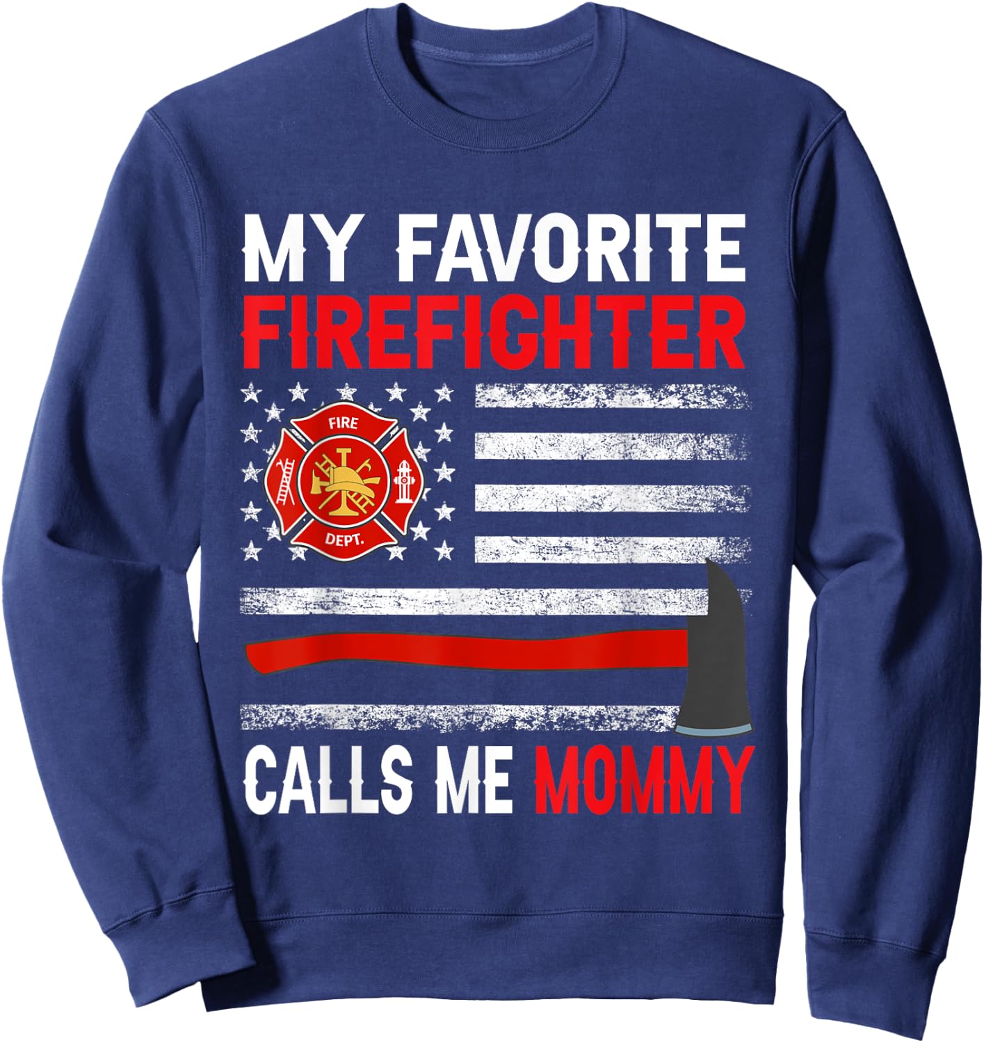 My Favorite Firefighter Calls Me Mommy Firefighter Mommy Sweatshirt - Sweatshirt | Navy