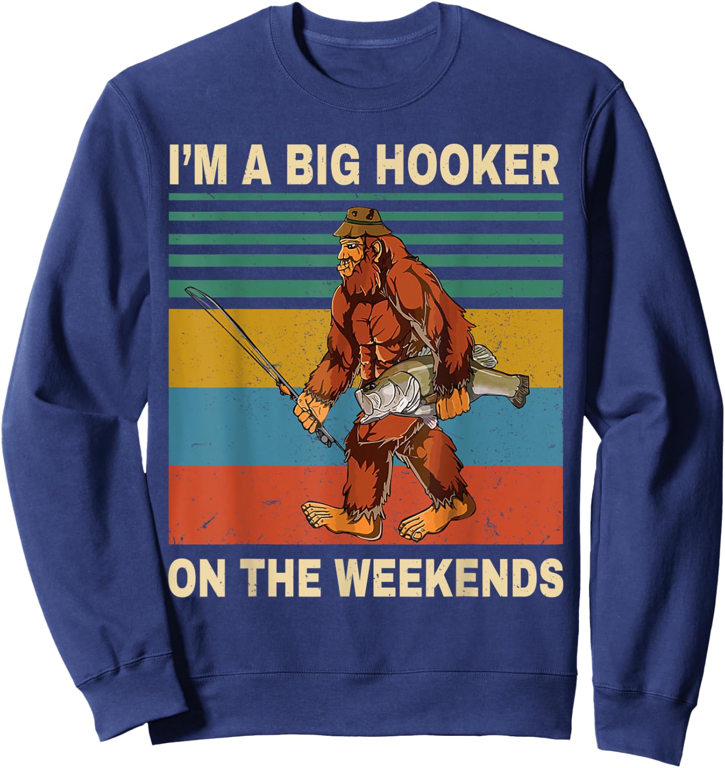 I'm A Big Hooker On The Weekends Vintage T Shirt Sweatshirt - Sweatshirt | Navy