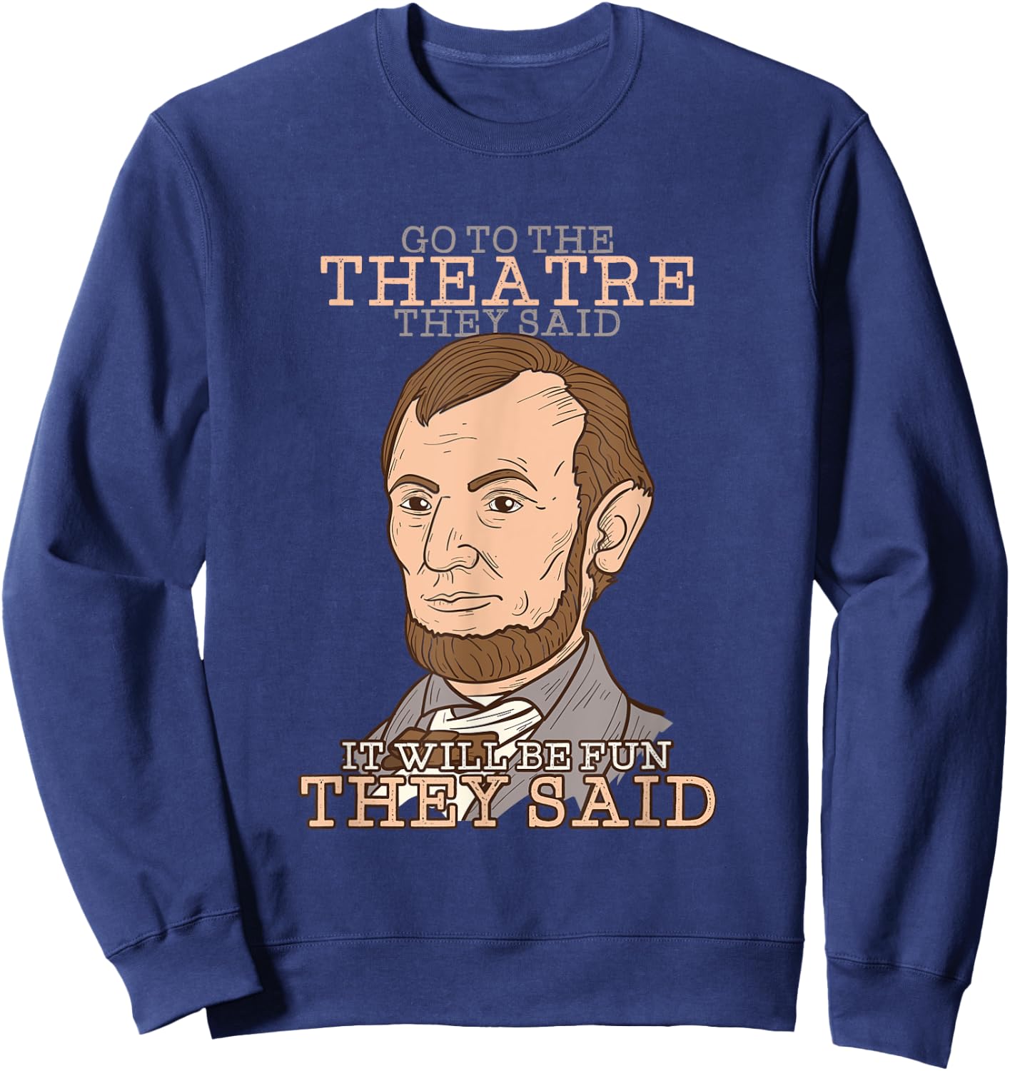Cool Go to the Theatre They Said, It will be Fun they said Sweatshirt - Sweatshirt | Navy