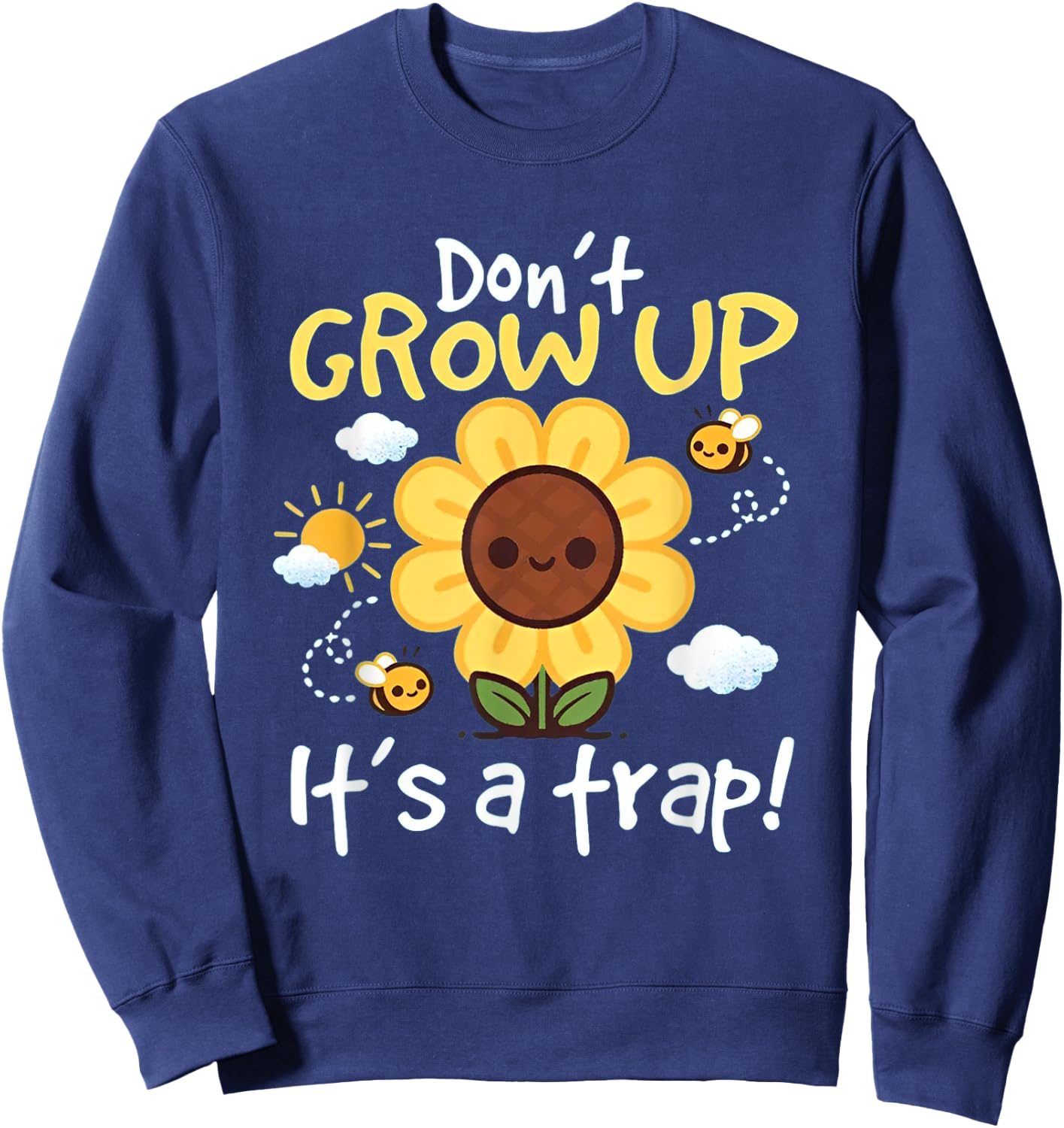 Don't grow up it's a trap Funny sunflower Sweatshirt - Sweatshirt | Navy