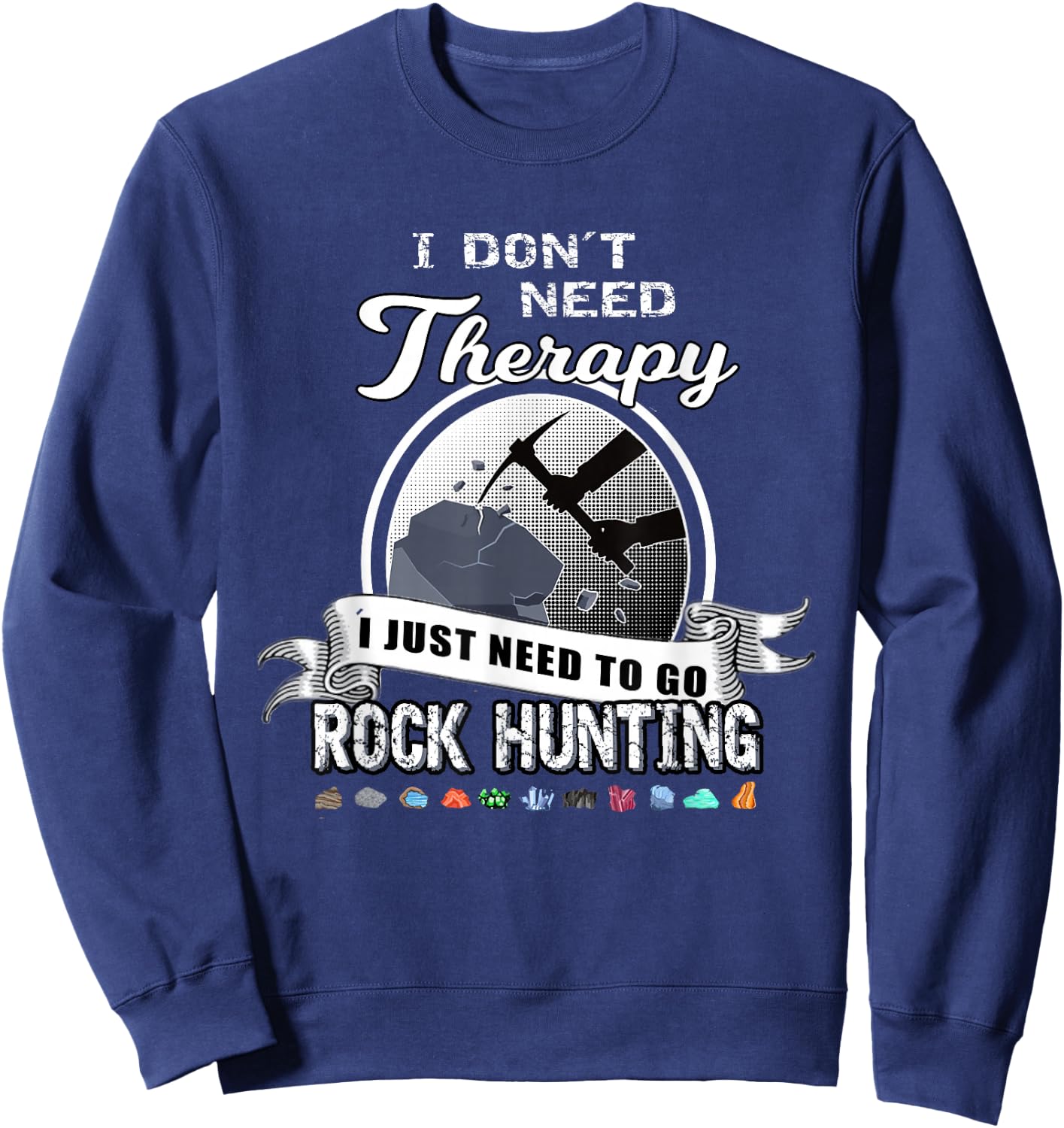 Funny Rock Hunting Therapy Geology Mineral Collector Sweatshirt - Sweatshirt | Navy