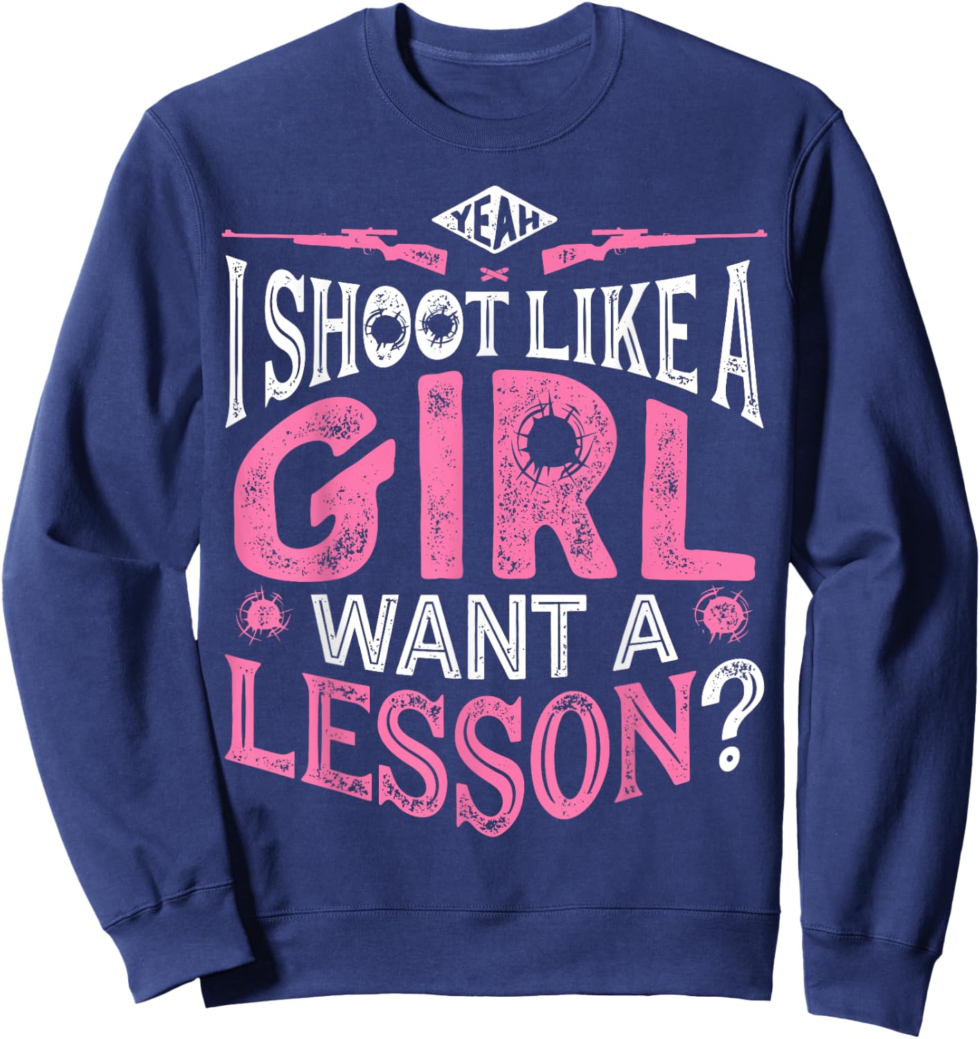 Yeah I Shoot Like A Girl Want A Lesson T shirt Hunting Women Sweatshirt - Sweatshirt | Navy