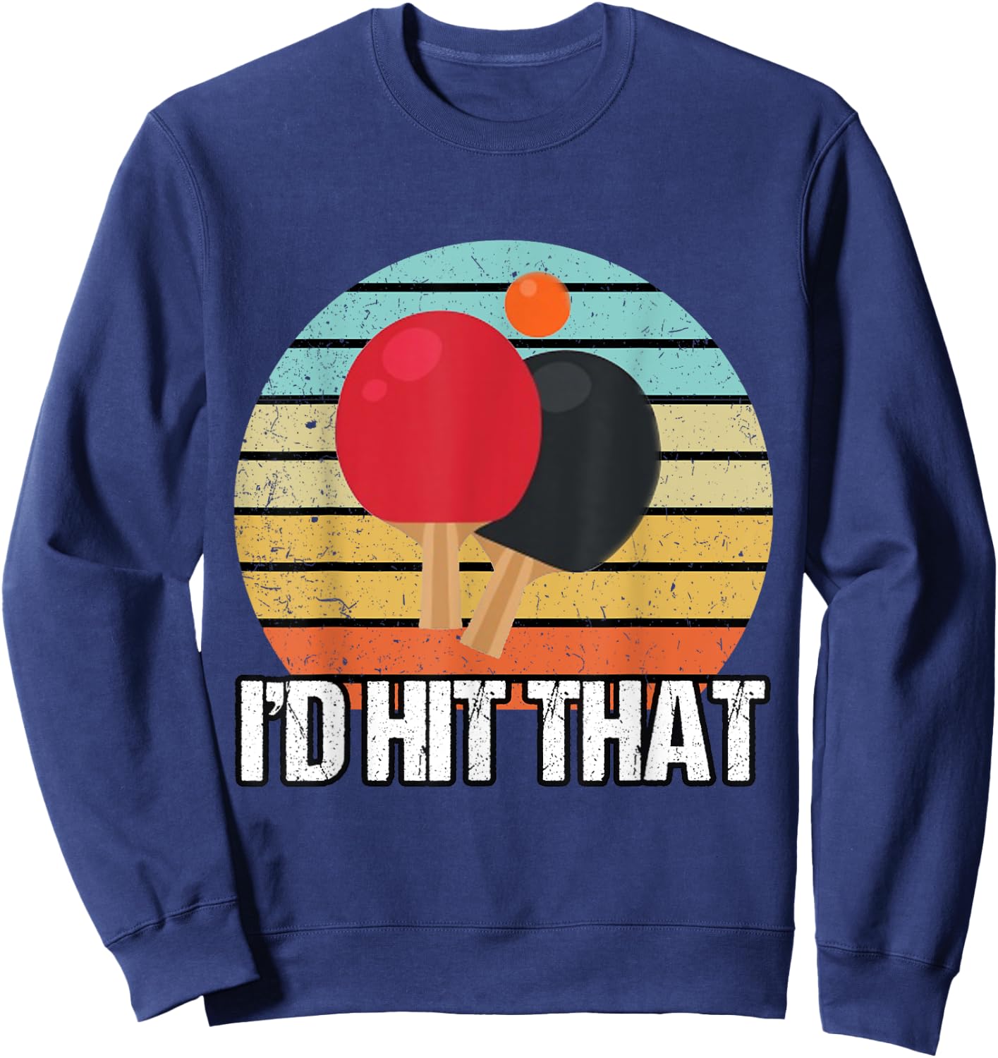 I'd Hit That Ping Pong Shirt | Vintage Ping Pong Sweatshirt - Sweatshirt | Navy