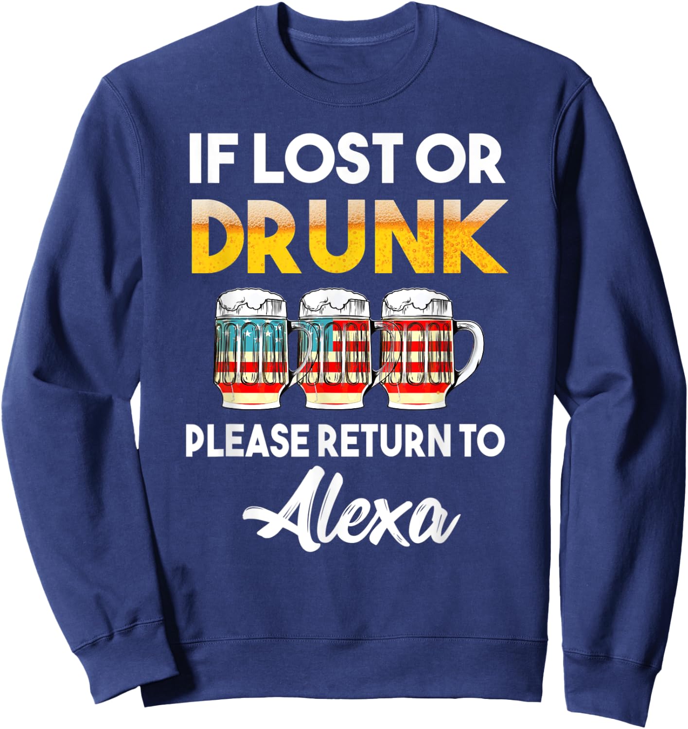 If Lost Or Drunk Please Return To Alexa Shirt Sweatshirt - Sweatshirt | Navy