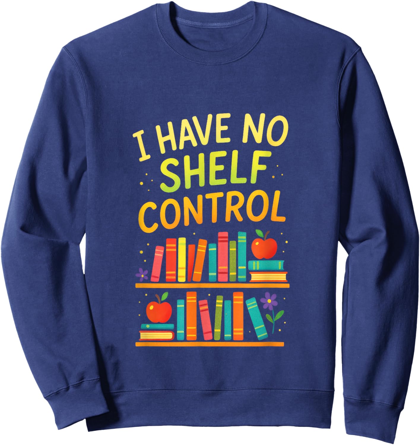 I Have NO Shelf Control - Reading Enthusiast Humor Sweatshirt - Sweatshirt | Navy