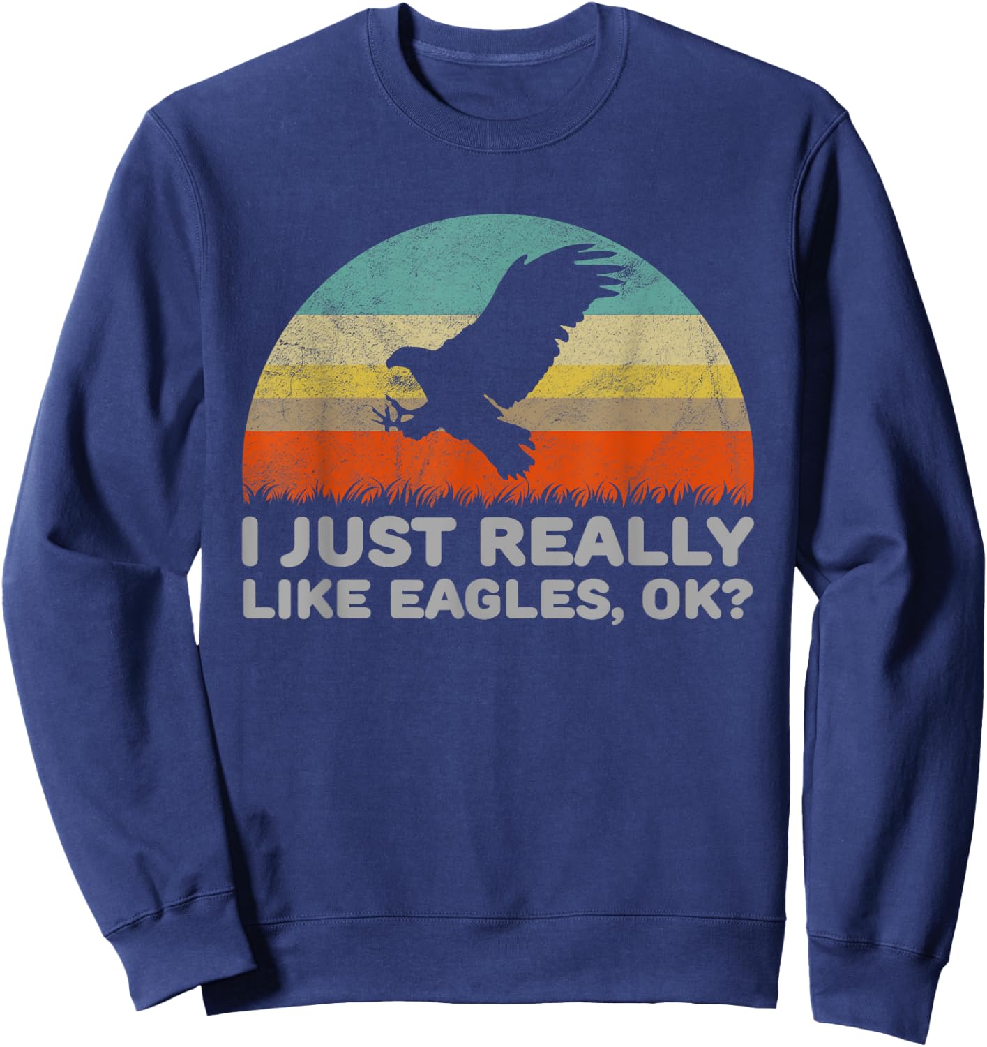 Funny I Just Really Like Eagles OK Sweatshirt - Sweatshirt | Navy