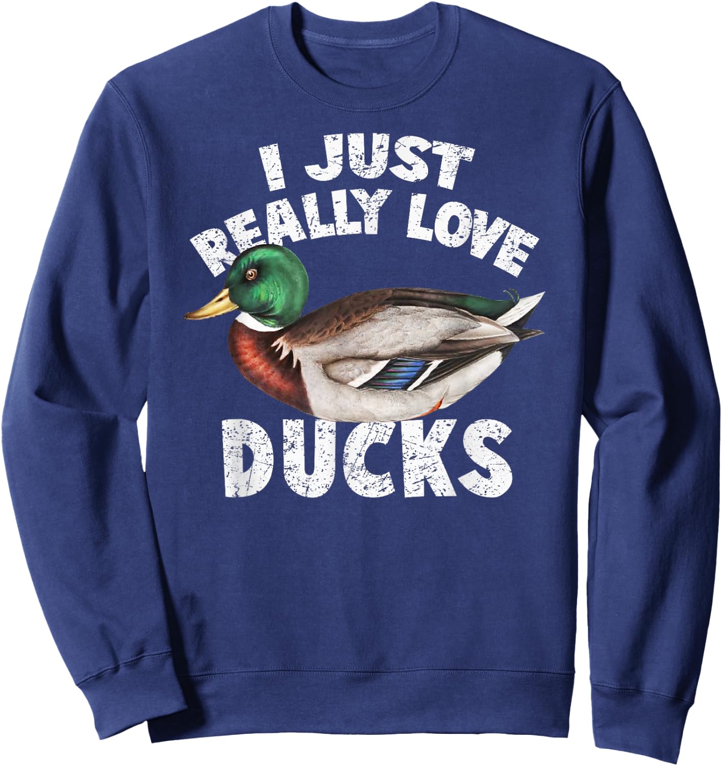 I Just Really Love Ducks Shirt Cute Mallard Duck T Shirt Sweatshirt - Sweatshirt | Navy
