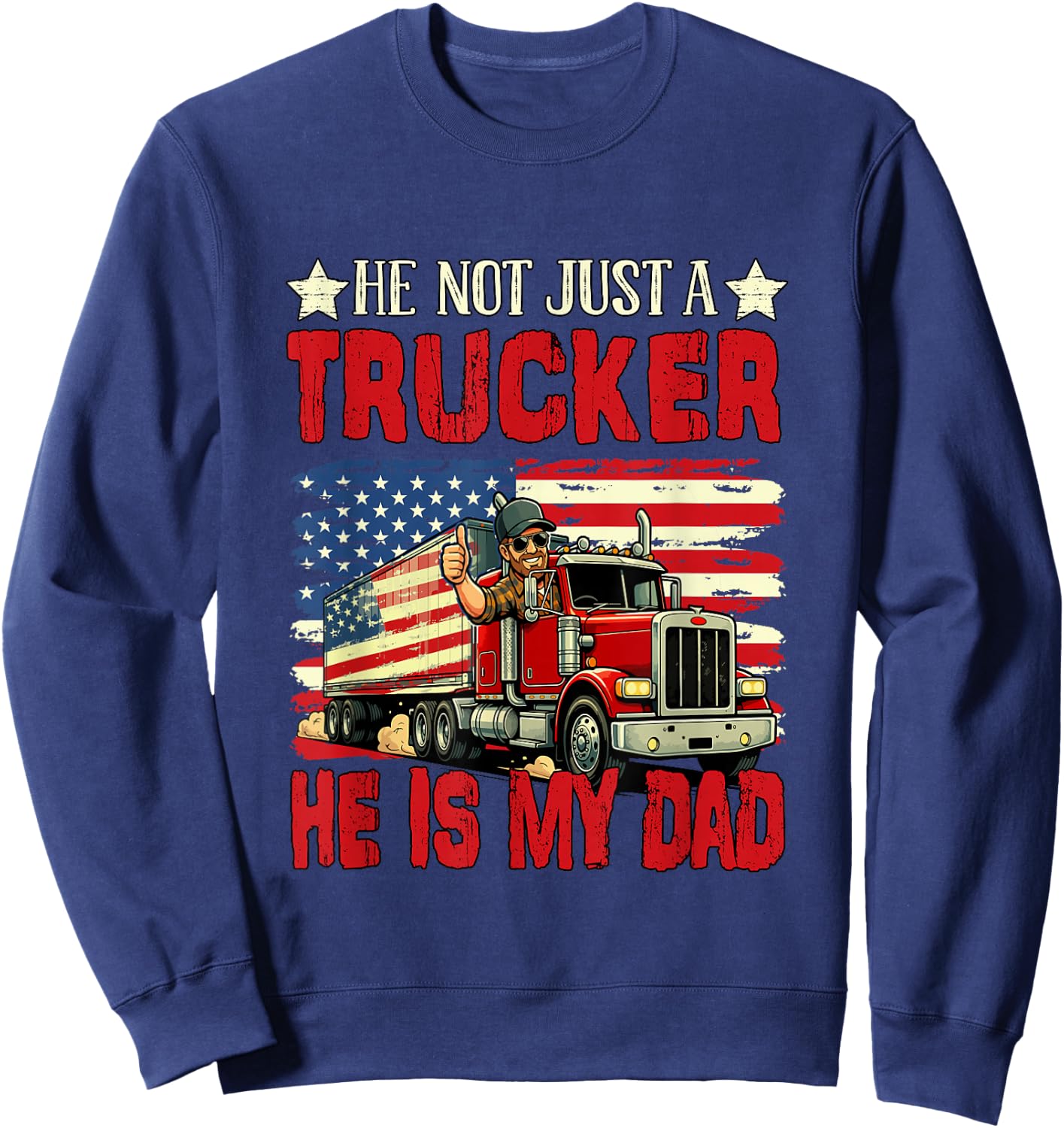 Not Just A Trucker He is My Dad Father's Day Proud Job Sweatshirt - Sweatshirt | Navy