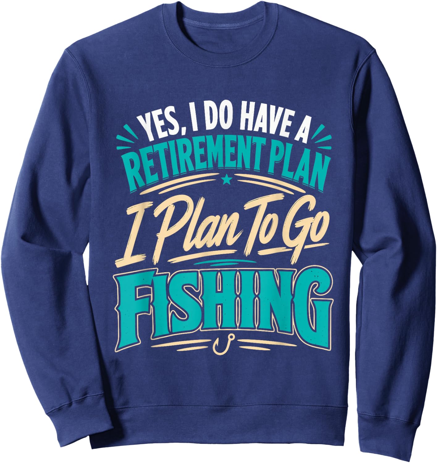 Retiring Have a Retirement Plan on Fishing Angler Sweatshirt - Sweatshirt | Navy