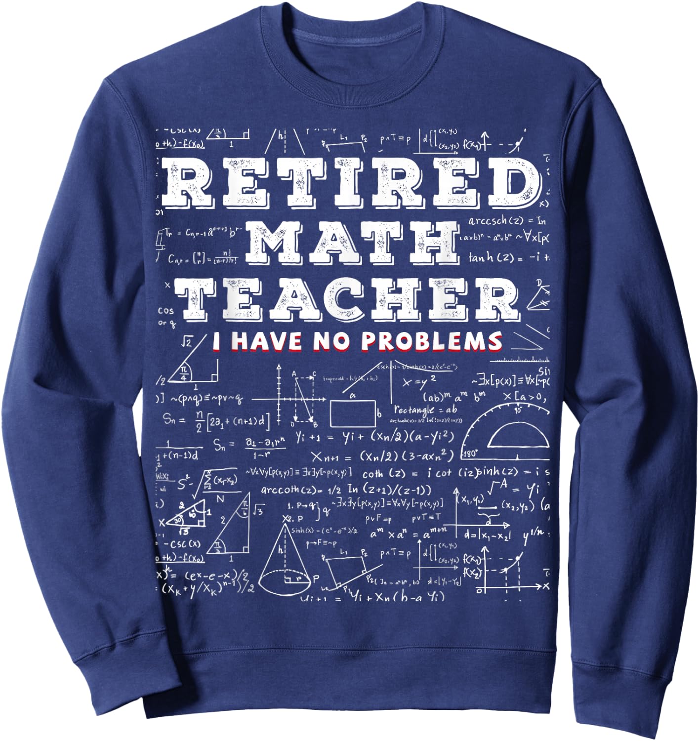 Retired Math Teacher I Have No Problems Funny Sweatshirt - Sweatshirt | Navy