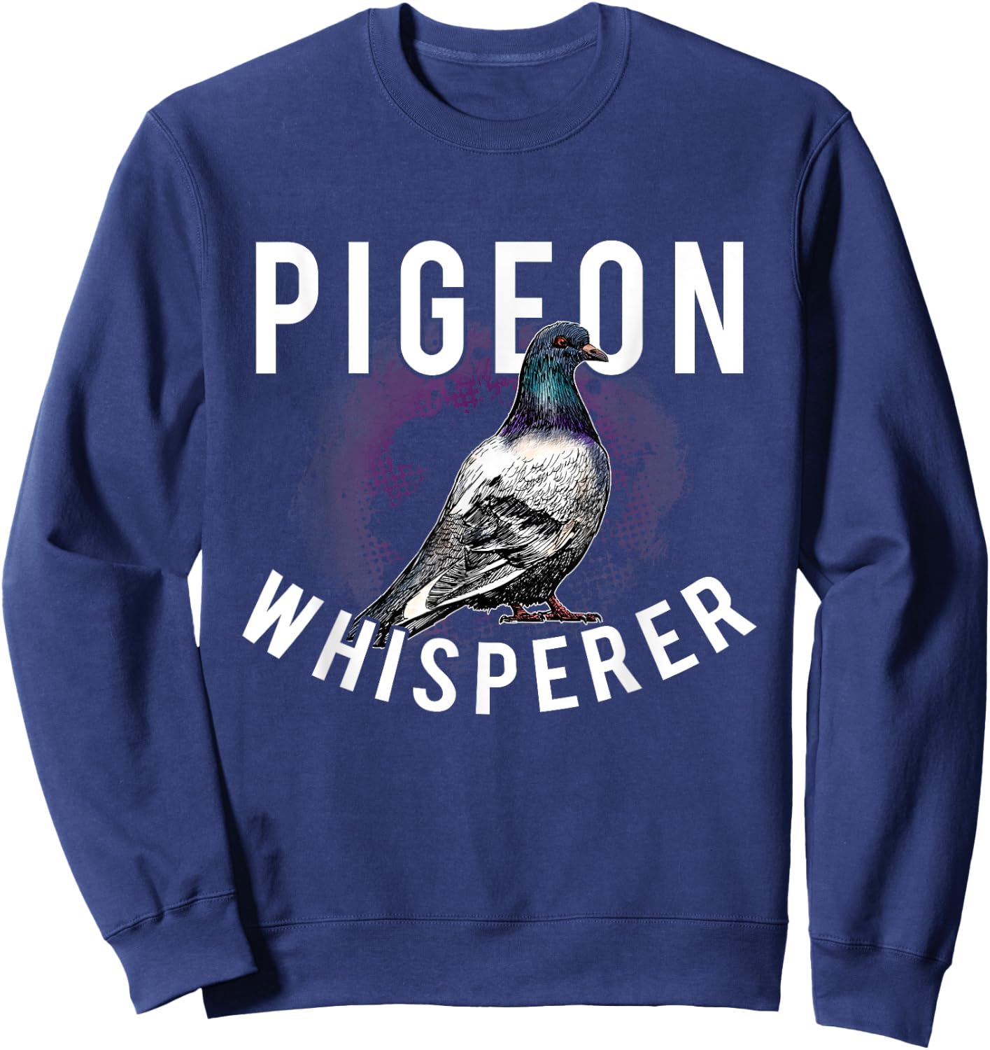 Love Pigeons Bird Lover - Pigeon Whisperer Sweatshirt - Sweatshirt | Navy